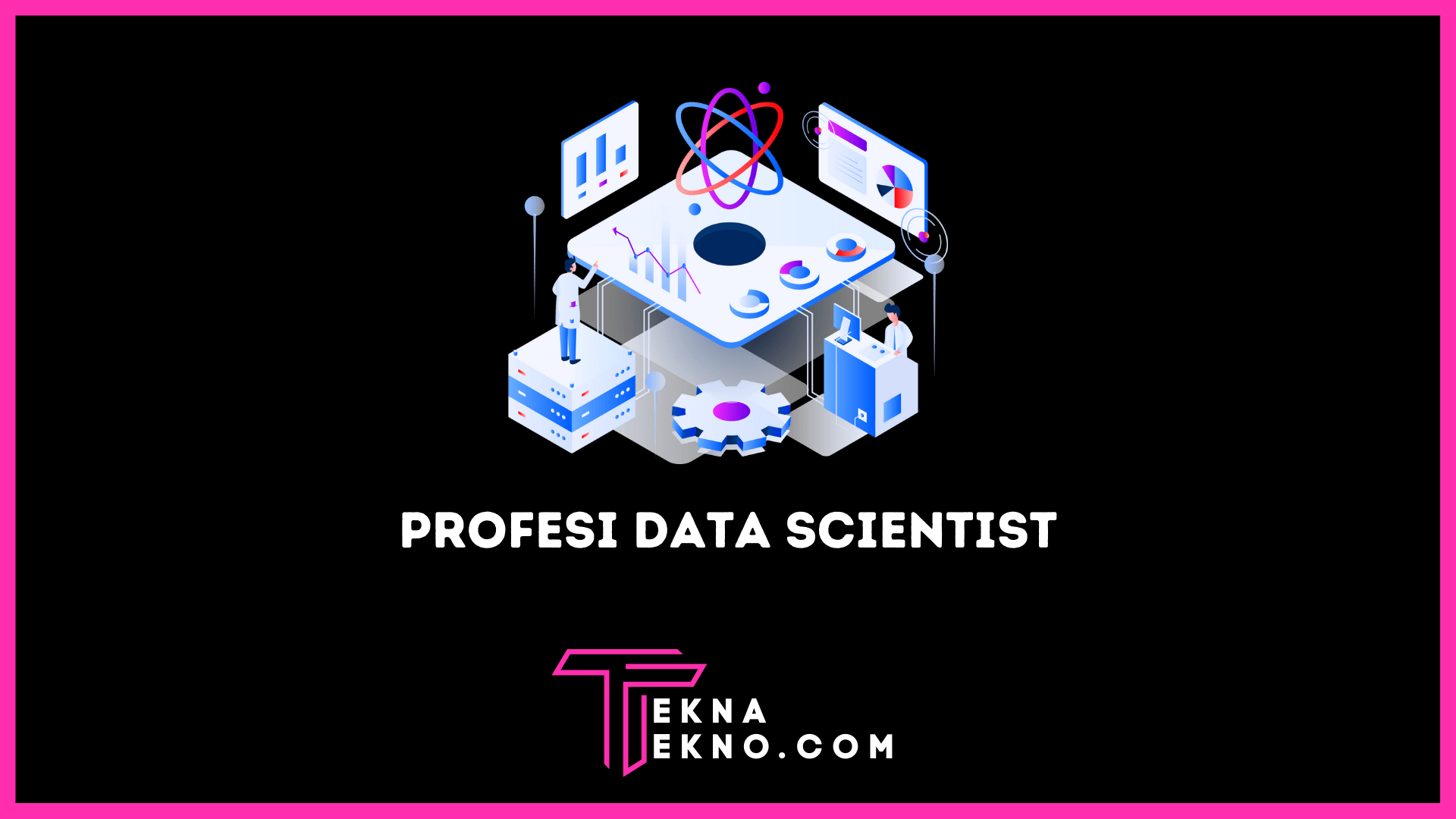 Profesi Data Scientist: Tugas dan Skill yang Dibutuhkan