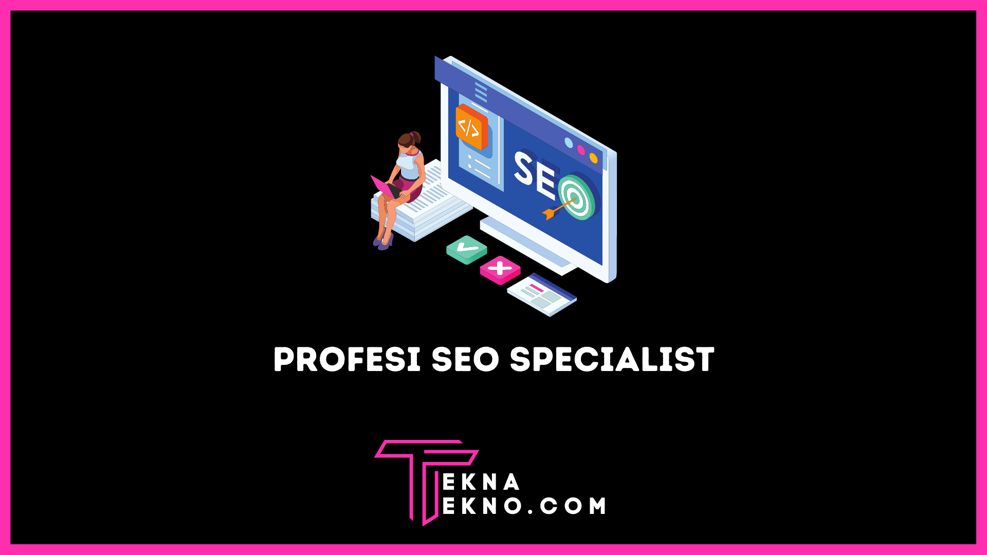 Apa itu SEO Specialist: Definisi, Tugas dan Skill yang Dibutuhkan