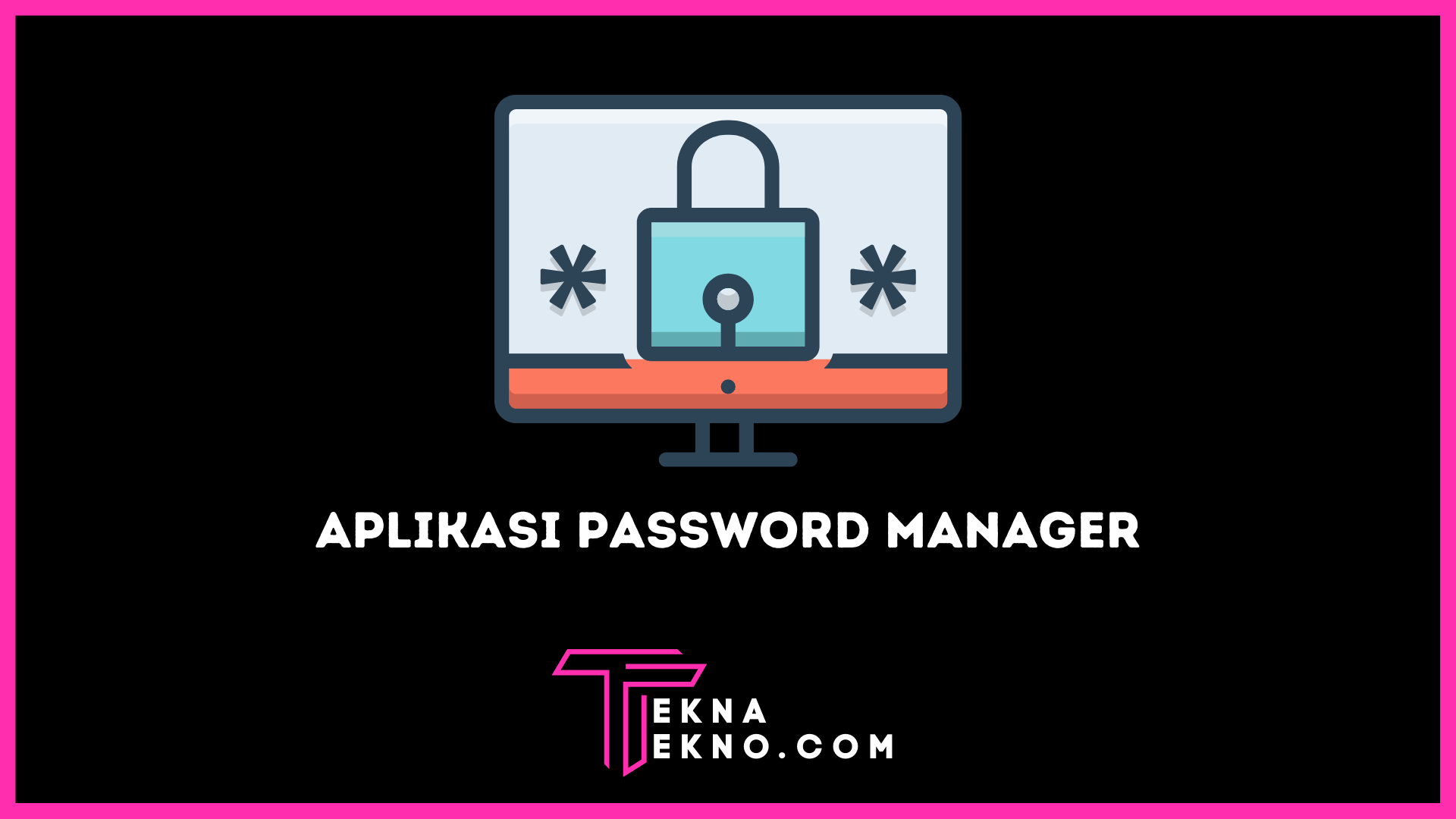 Rekomendasi Aplikasi Password Manager Terbaik dan Aman