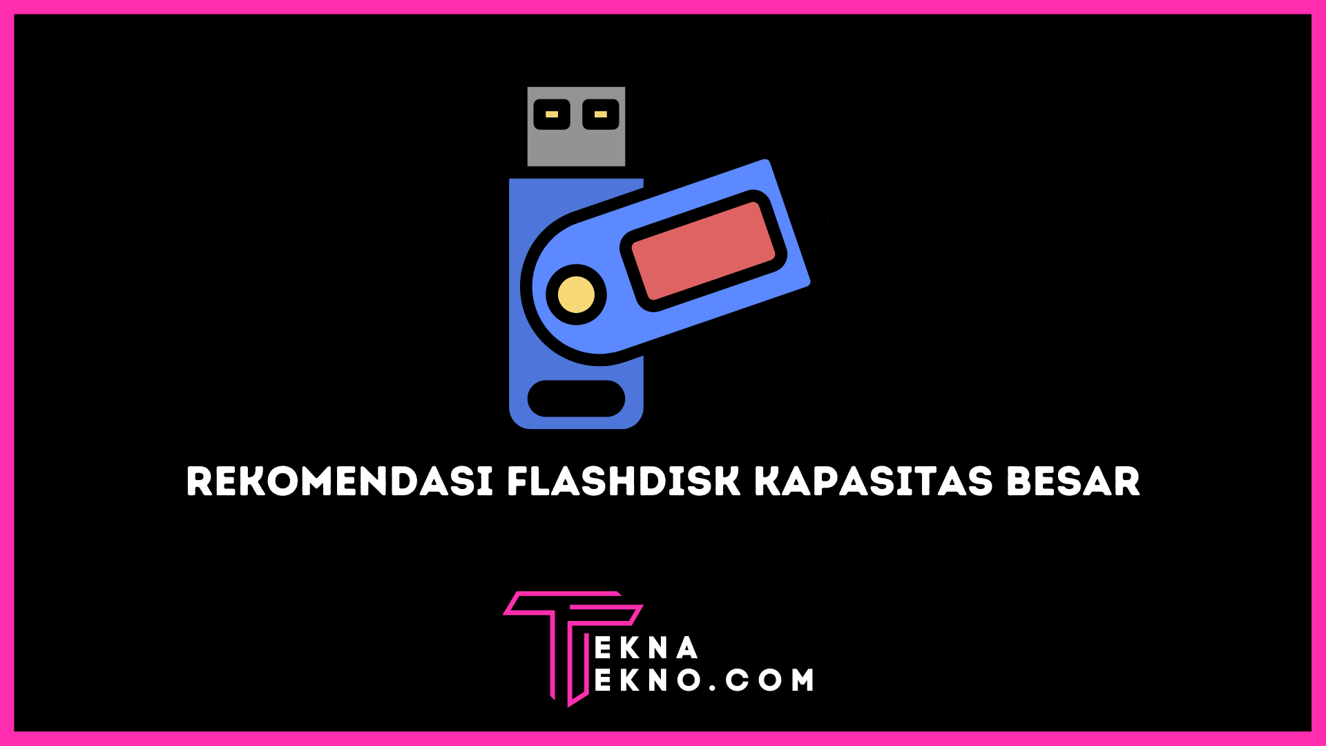 Rekomendasi Flashdisk dengan Kapasitas Terbesar