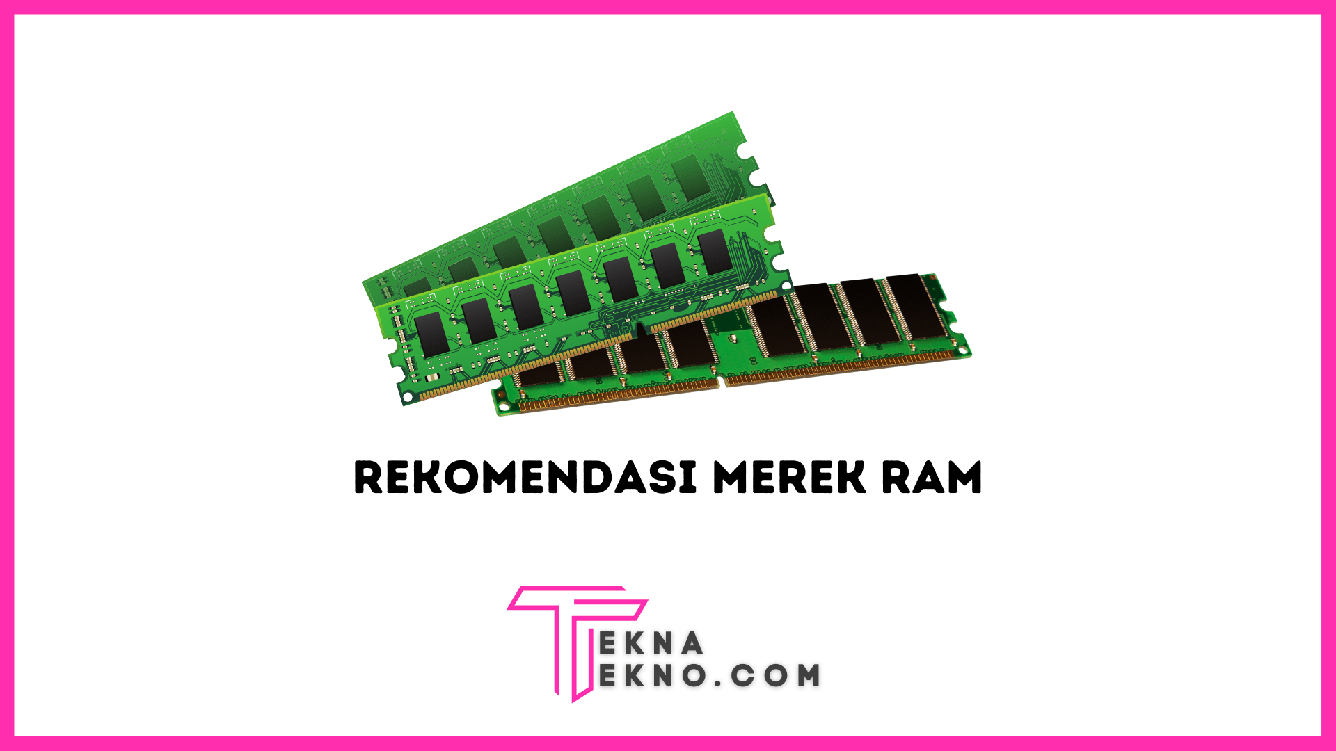 11 Rekomendasi Merk RAM Laptop Terbaik dan Berkualitas