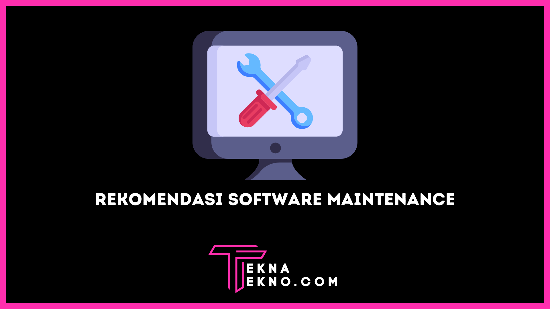 Rekomendasi Software Maintenance untuk Mempercepat Kinerja Laptop dan PC