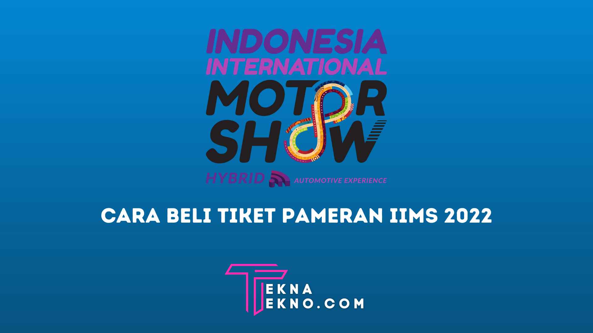 Resmi Dibuka! Begini Cara Beli Tiket Pameran Otomotif IIMS Hybrid 2022