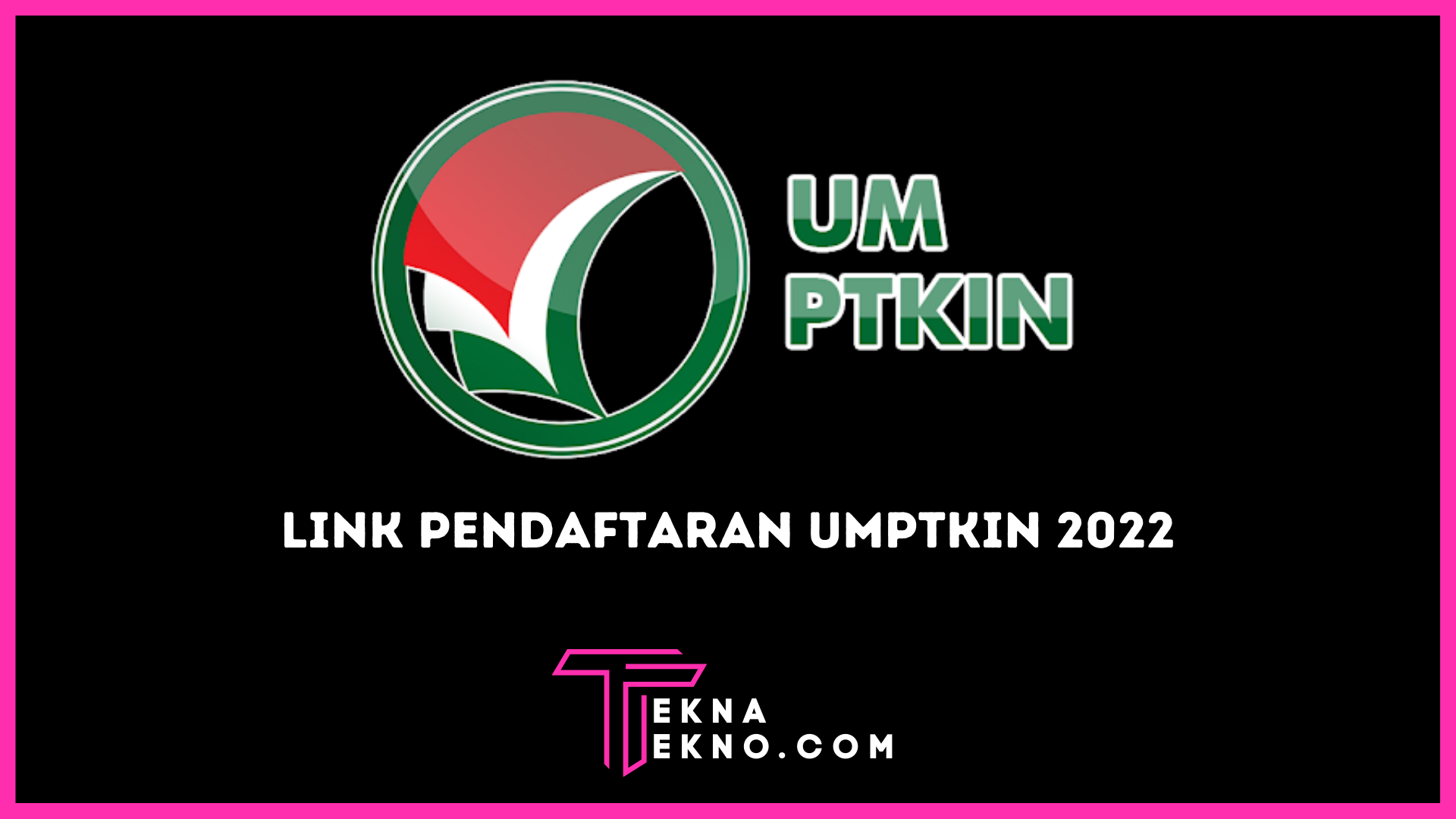 Link Pendaftaran Seleksi UMPTKIN 2022 Serta Bocoran Tesnya