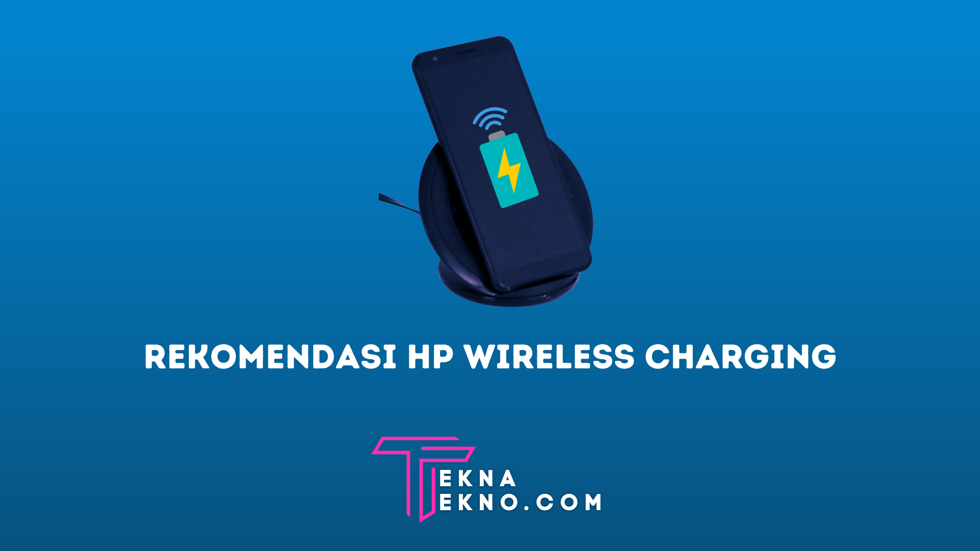 Rekomendasi HP Wireless Charging Terbaik dan Terbaru