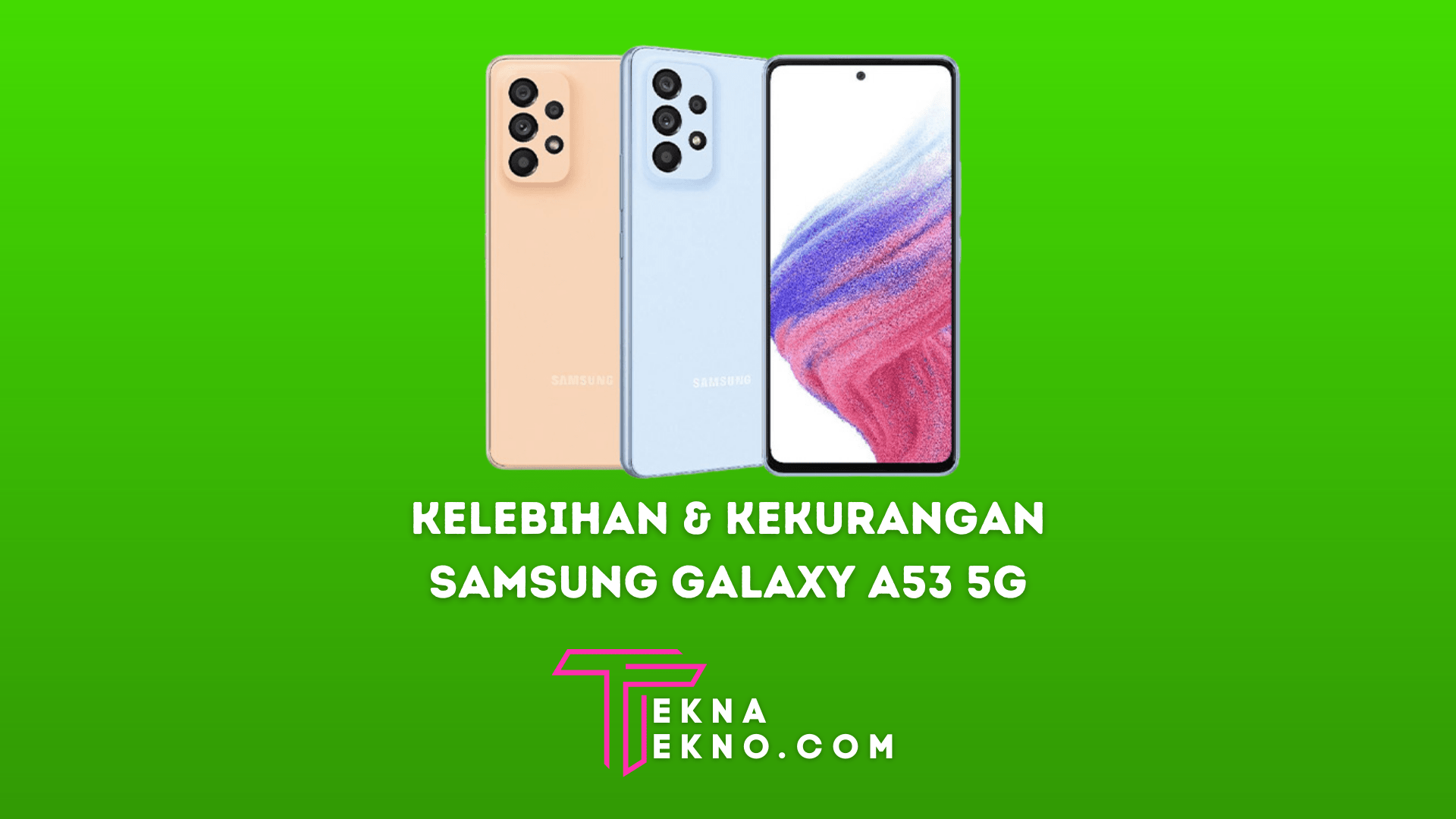 Samsung Galaxy A53 5G: Intip Kelebihan dan Kekurangannya