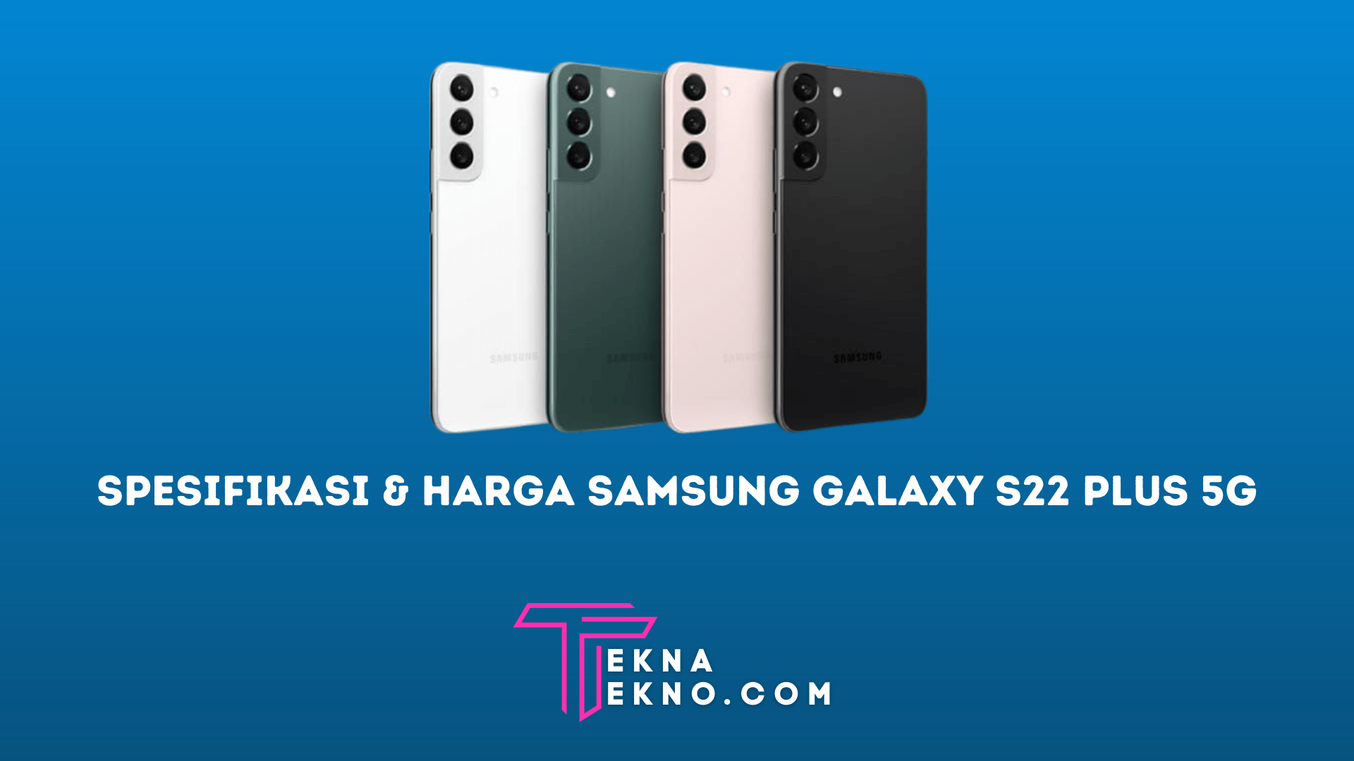 Spesifikasi Samsung Galaxy S22 Plus 5G dan Harganya