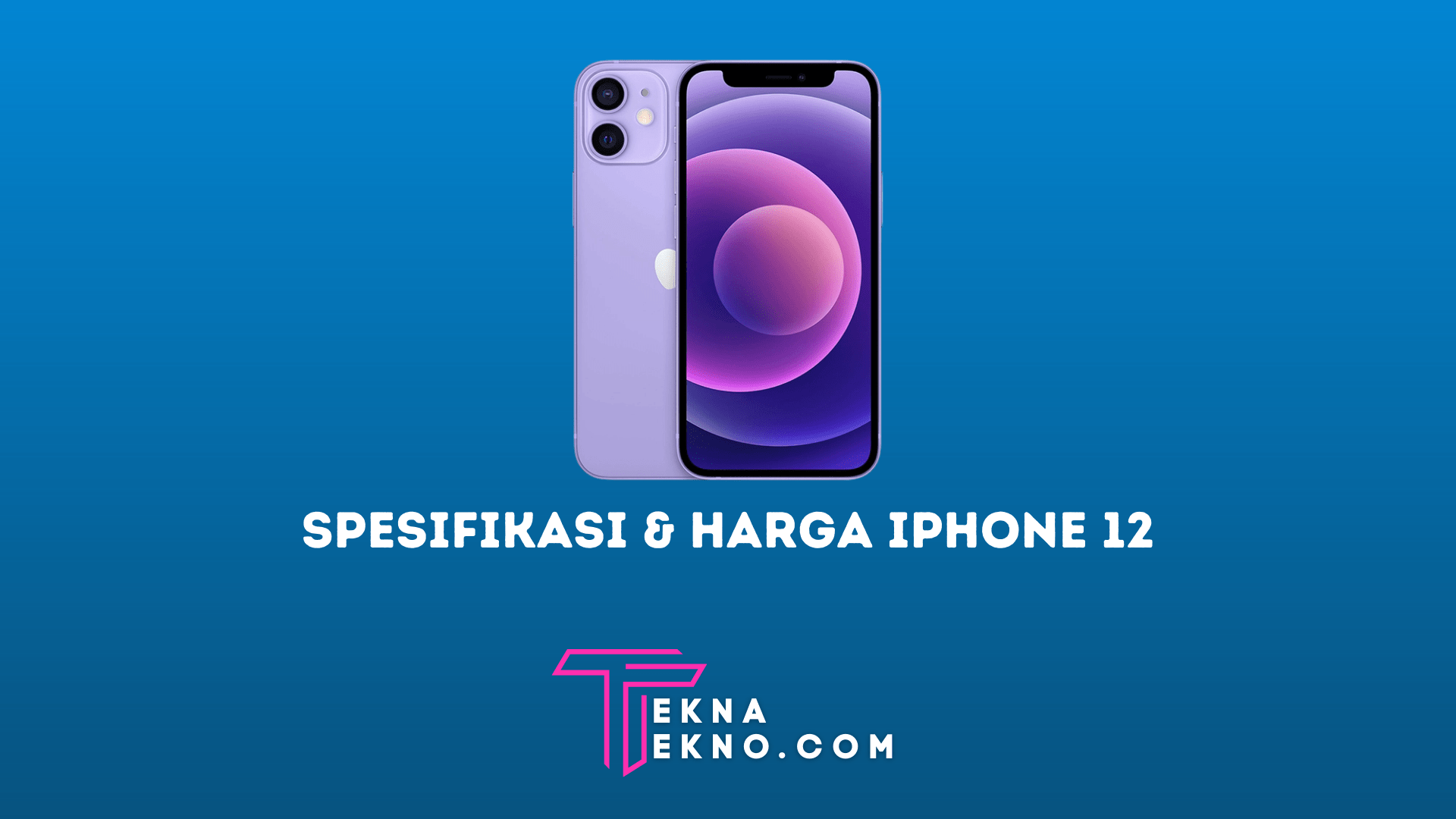 Spesifikasi dan Harga Terbaru iPhone 12 Reguler