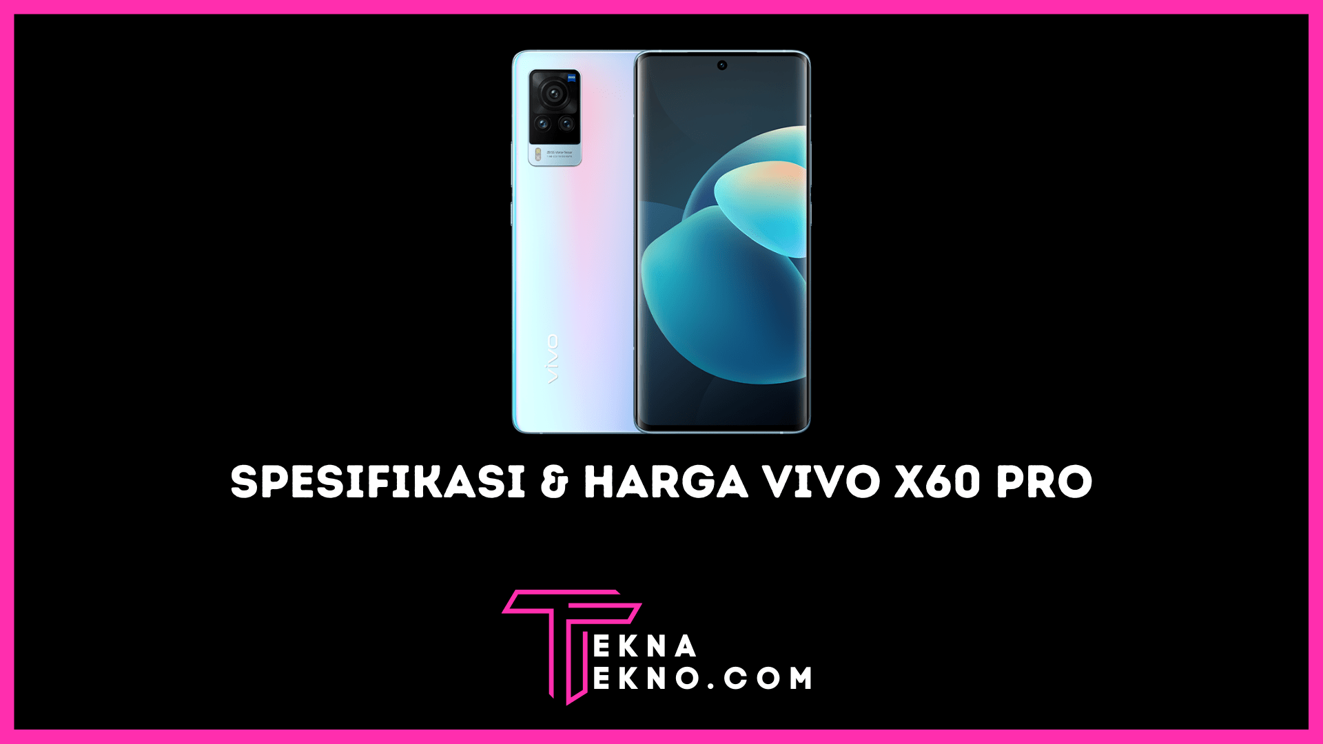 Spesifikasi dan Harga Vivo X60 Pro, Dibekali Kamera Zeiss Optik