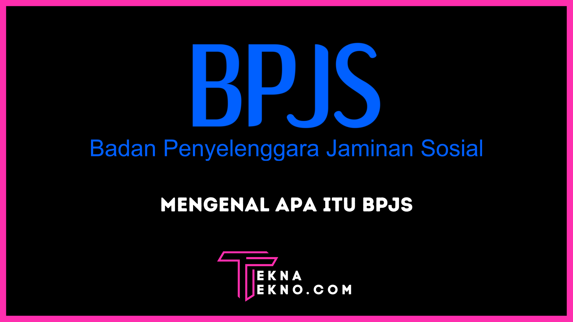 Apa itu BPJS? Pengertian, Jenis, dan Cara Daftar BPJS