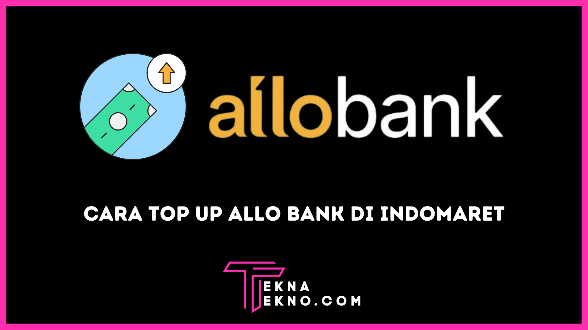 4 Cara Top Up Allo Bank dengan Mudah di Indomaret dan Mobile Banking