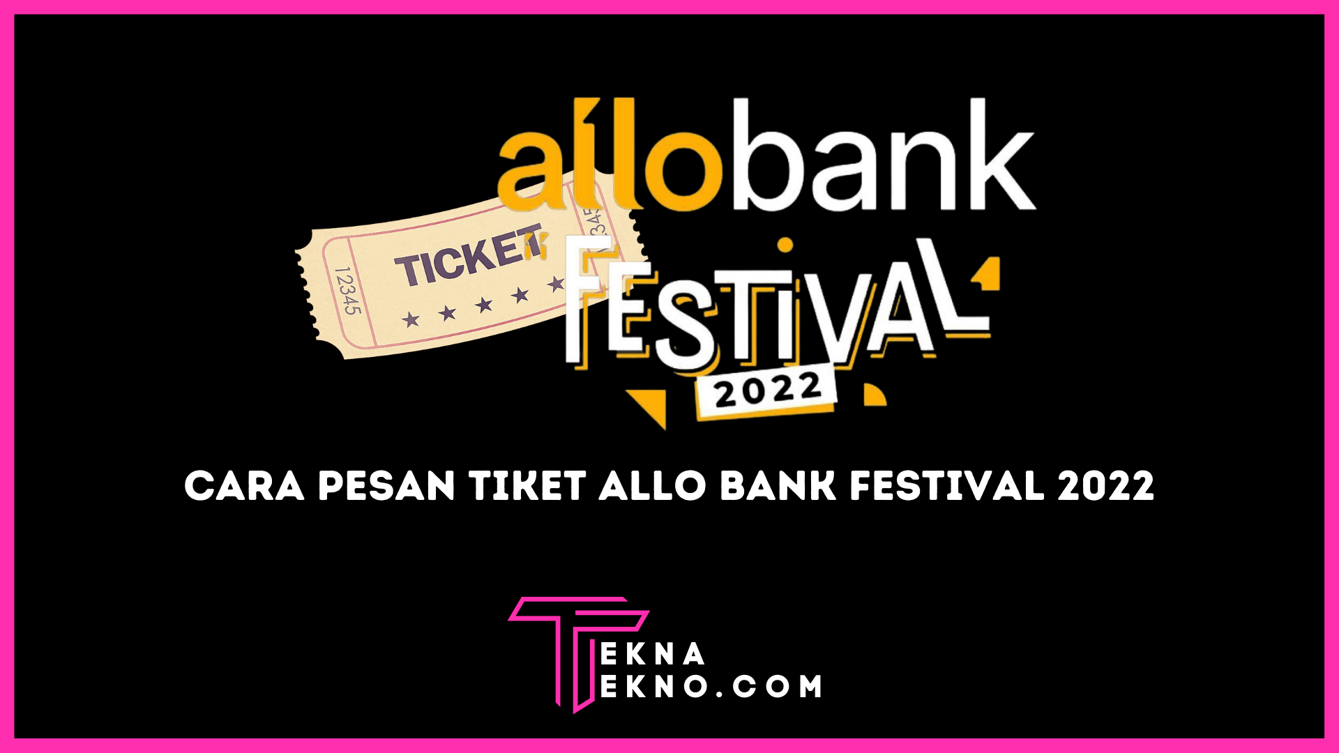 Cek Cara Pesan Tiket Allo Bank Festival 2022
