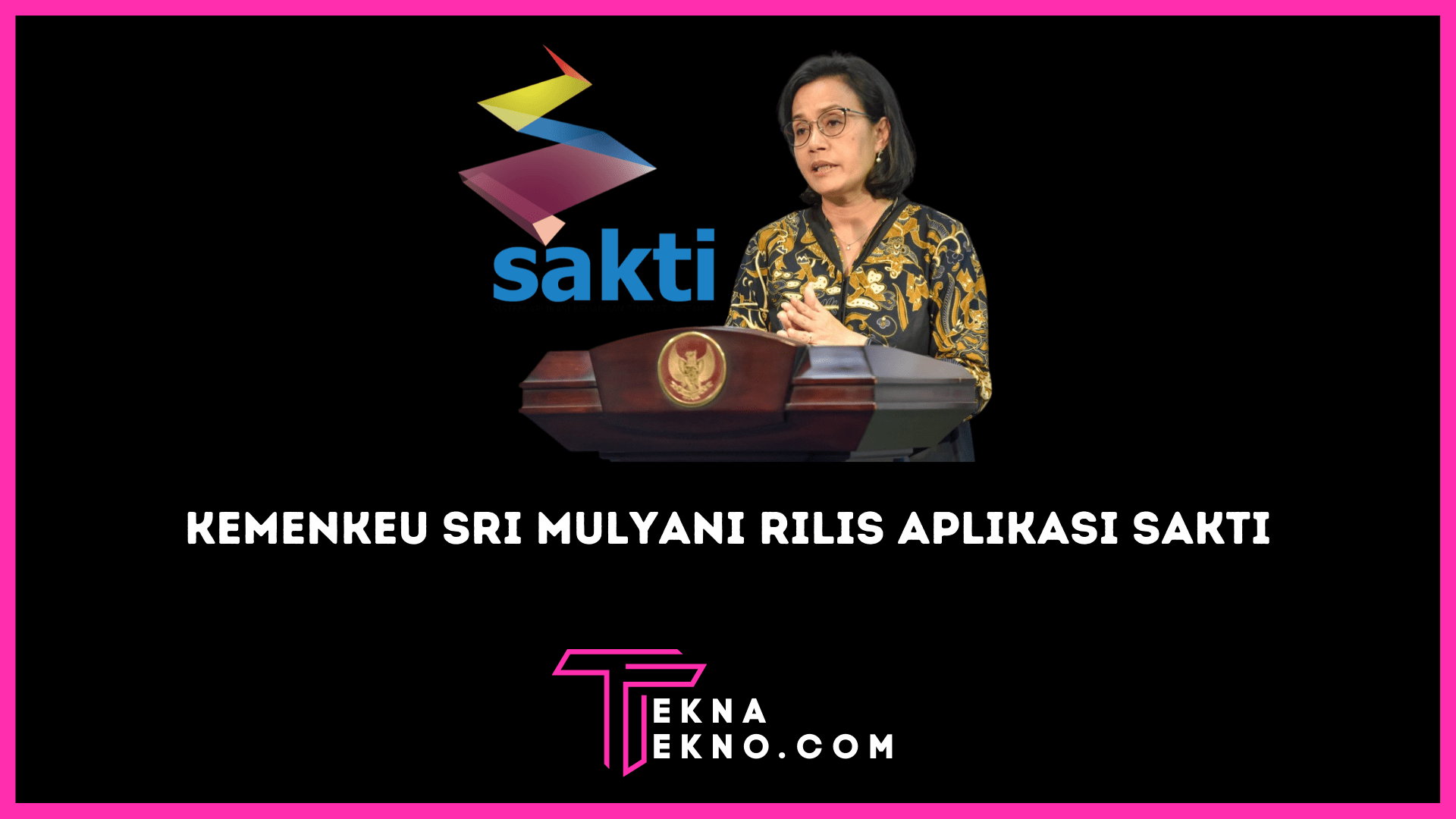 Kemenkeu Sri Mulyani Rilis Aplikasi SAKTI Guna Kelola Keuangan Negara