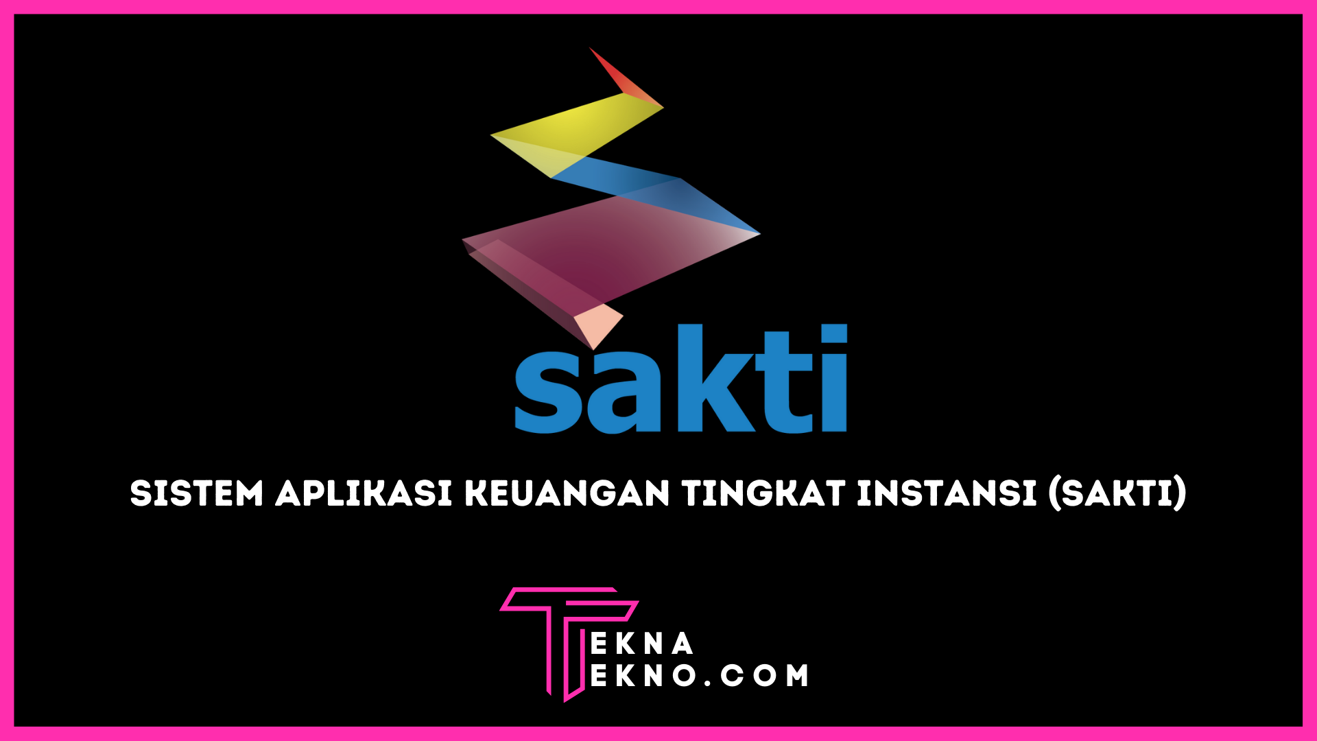 Mengenal Aplikasi SAKTI dan Beberapa Manfaatnya