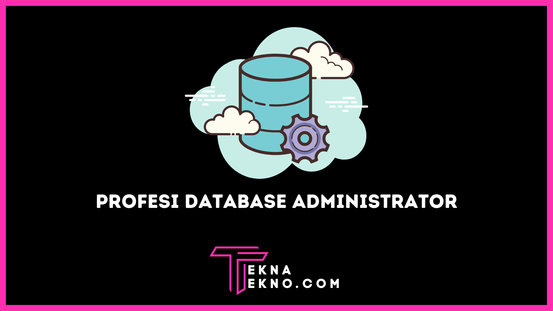 Profesi Database Administrator: Tugas, Skill dan Prospek Kerja