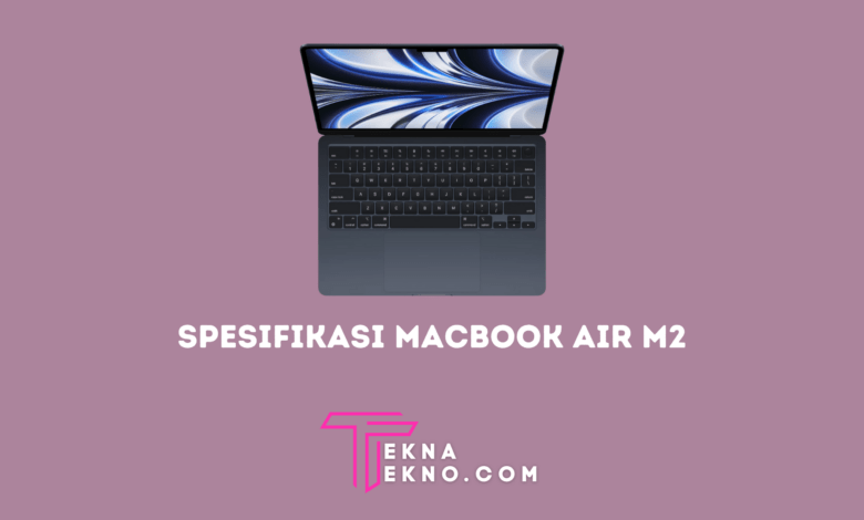 Apple Luncurkan MacBook Air M2 Bawa Spek Ciamik, Segini Harganya