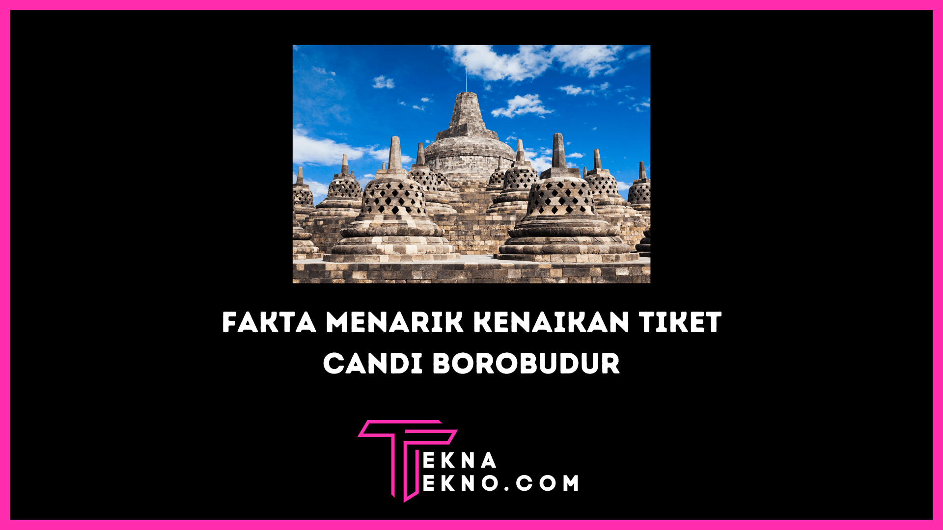 Harga Tiket Candi Borobudur Naik? Ini Fakta Menariknya