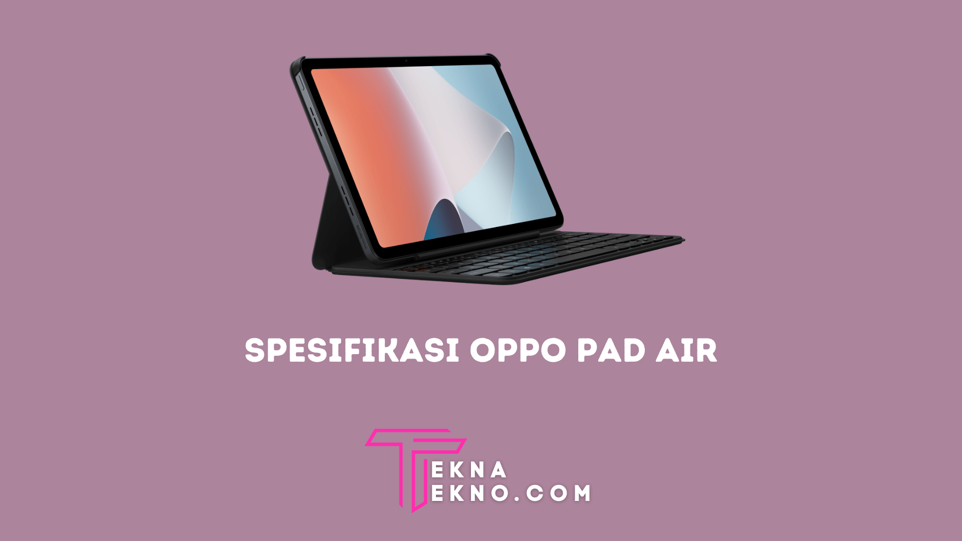 Oppo Pad Air Resmi Meluncur, Tablet Canggih Harga 2 Jutaan