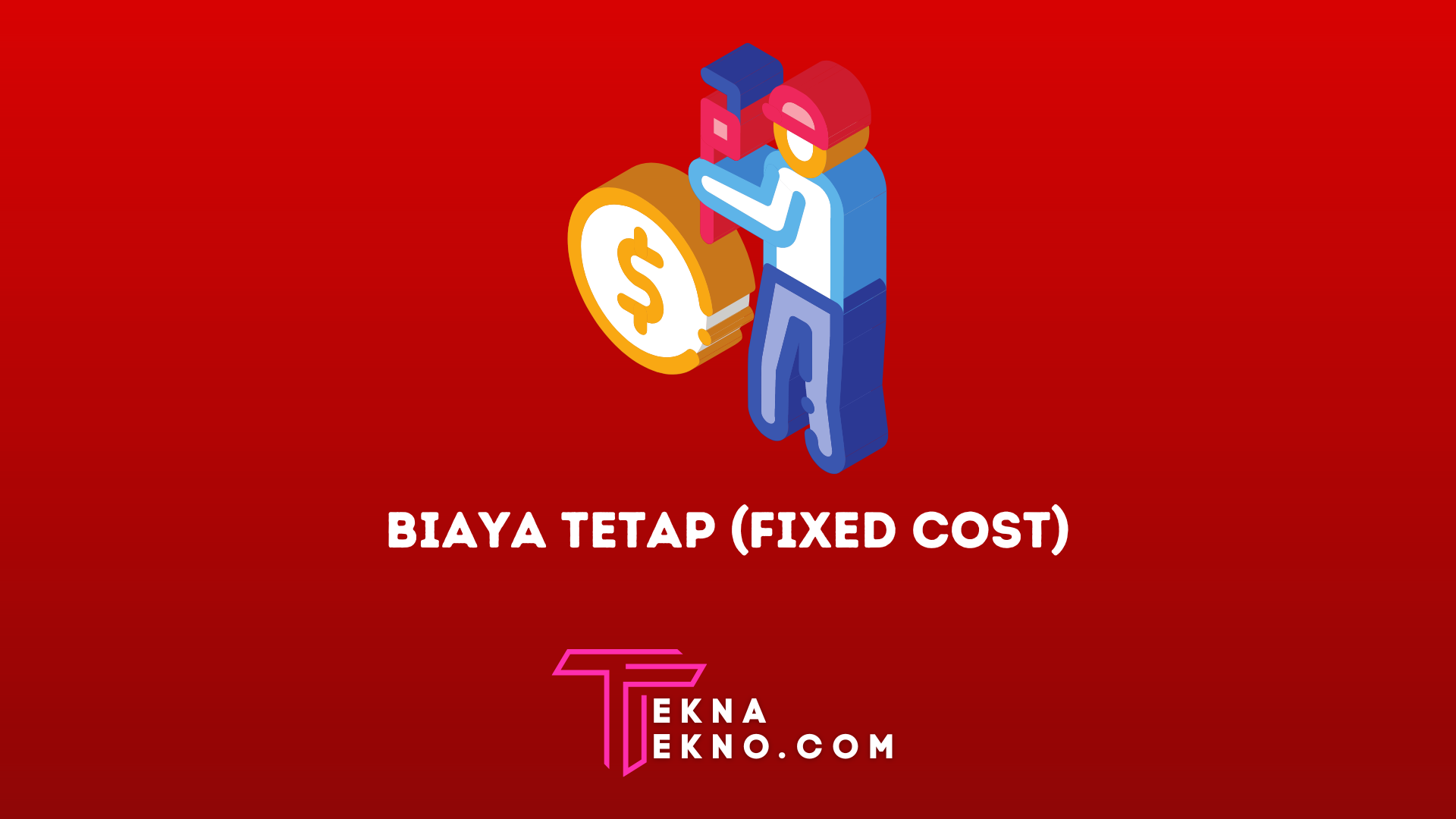 Pengertian Biaya Tetap (Fixed Cost) dan Contohnya