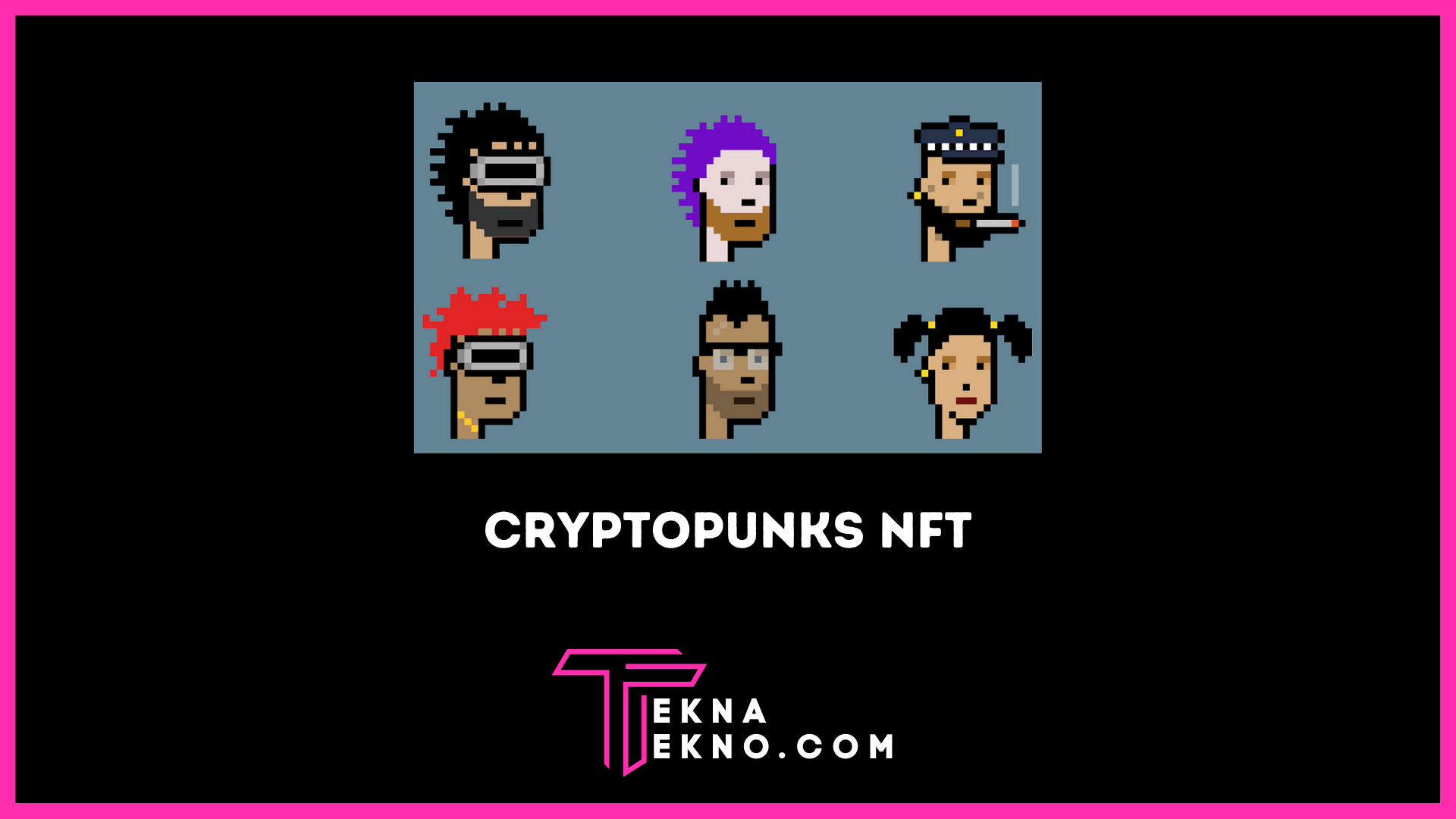 Pengertian CryptoPunks NFT, Cara Kerja dan Harganya