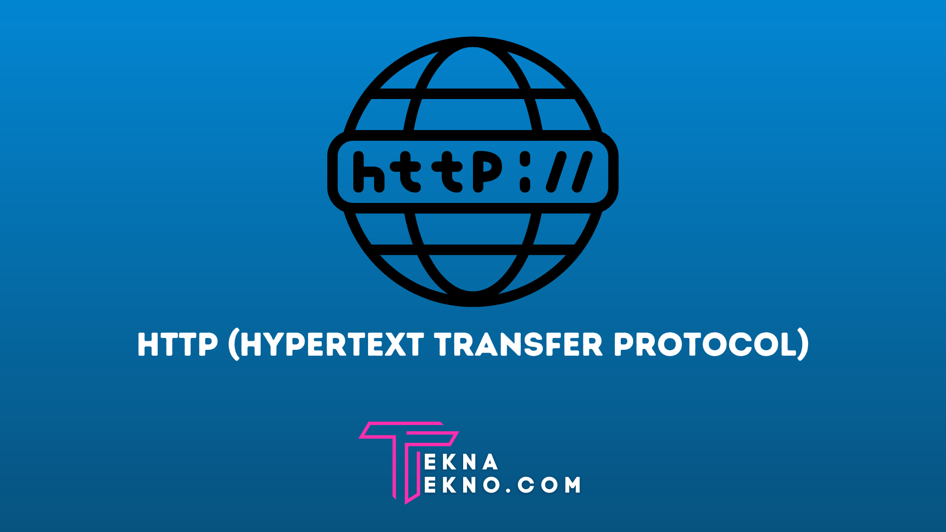 Pengertian HTTP (Hypertext Transfer Protocol), Fungsi dan Cara Kerjanya