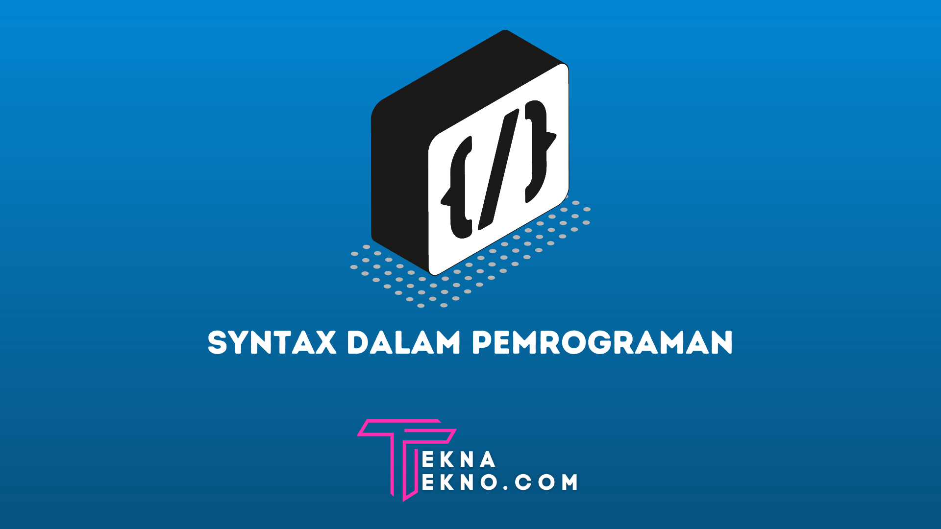 Pengertian Syntax Dalam Bahasa Pemrograman, Pemula Wajib Tahu