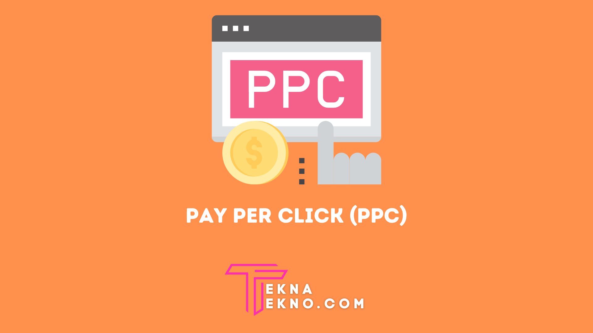 Apa itu Pay Per Click: Pengertian, Manfaat dan Jenisnya