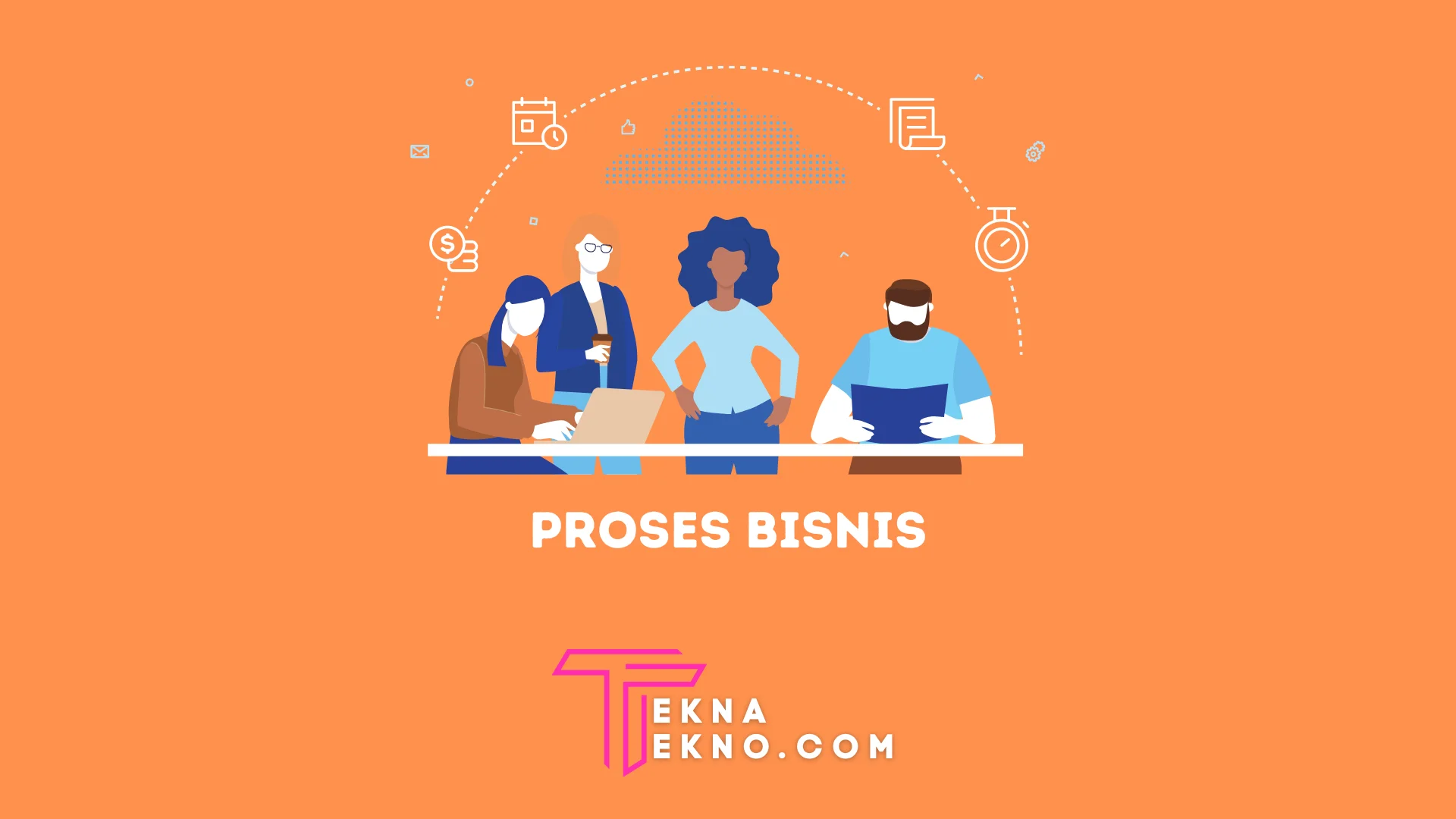 Apa itu Proses Bisnis? Pengertian, Fungsi dan Tahapan