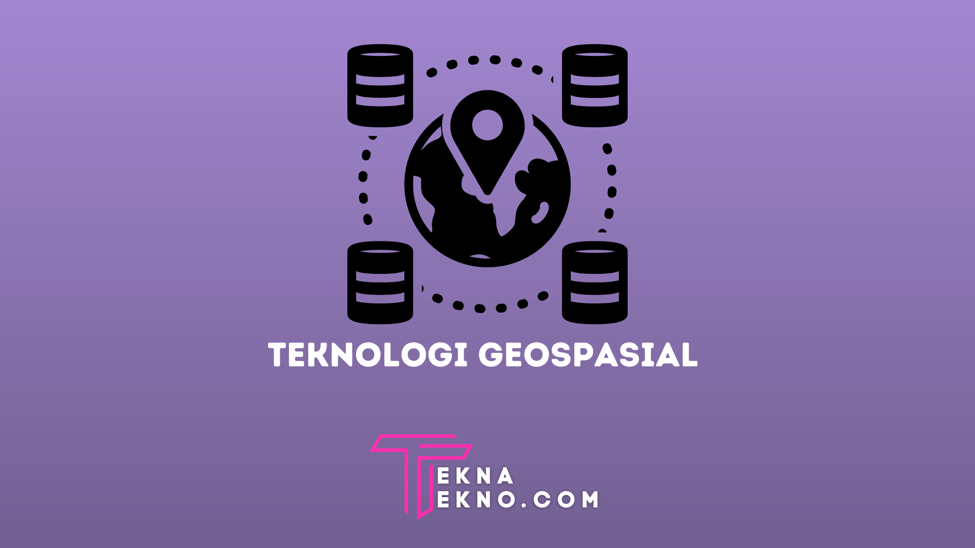 Mengenal Teknologi Geospasial dan Penerapannya di Indonesia