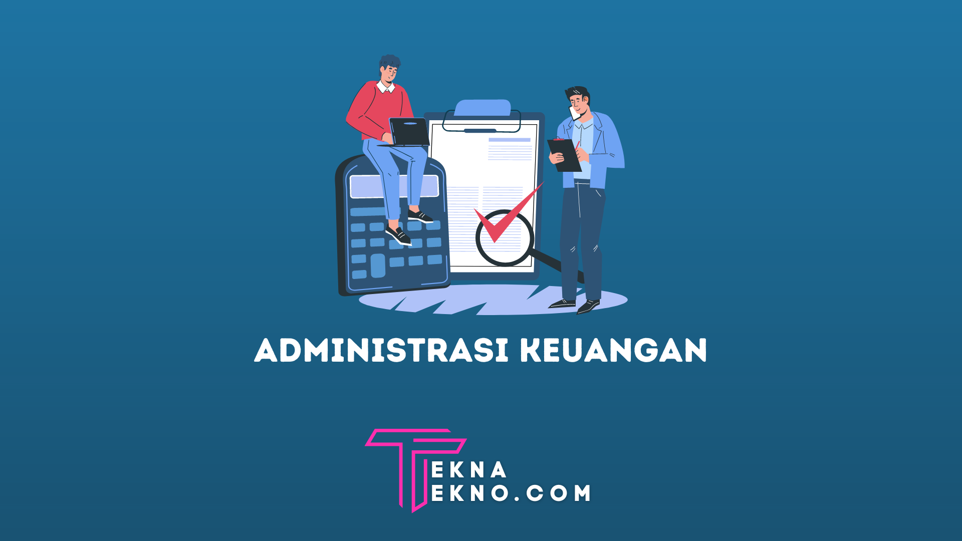 Pengertian Administrasi Keuangan, Tujuan dan Fungsinya