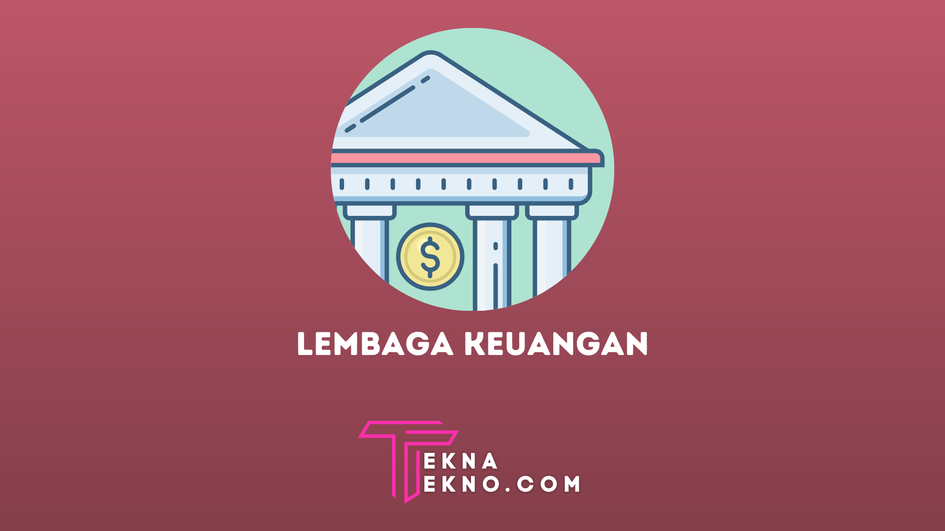 Pengertian Lembaga Keuangan, Fungsi, Manfaat dan Jenisnya