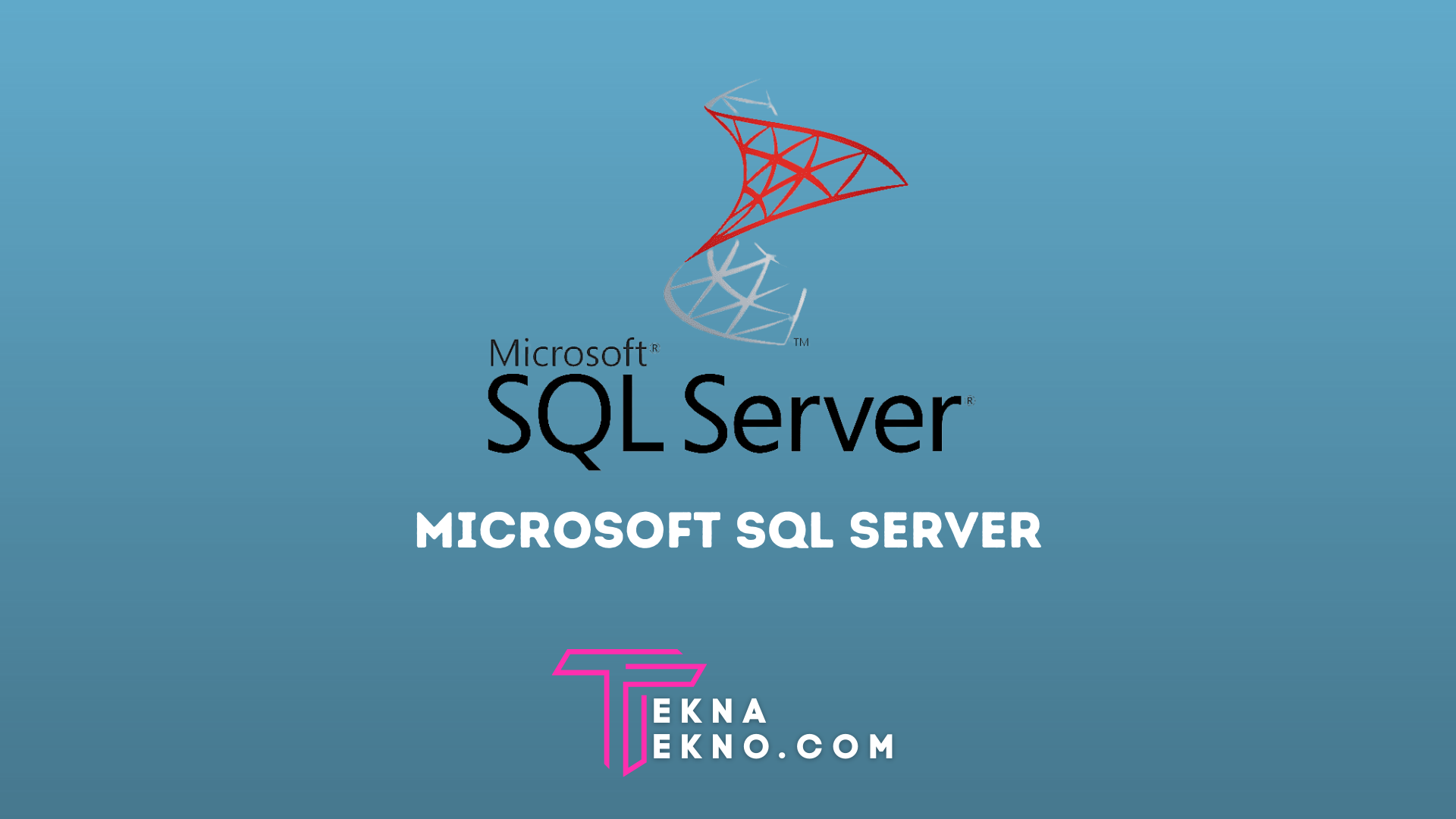 Pengertian Microsoft SQL Server, Fungsi, Kelebihan dan Kekurangannya