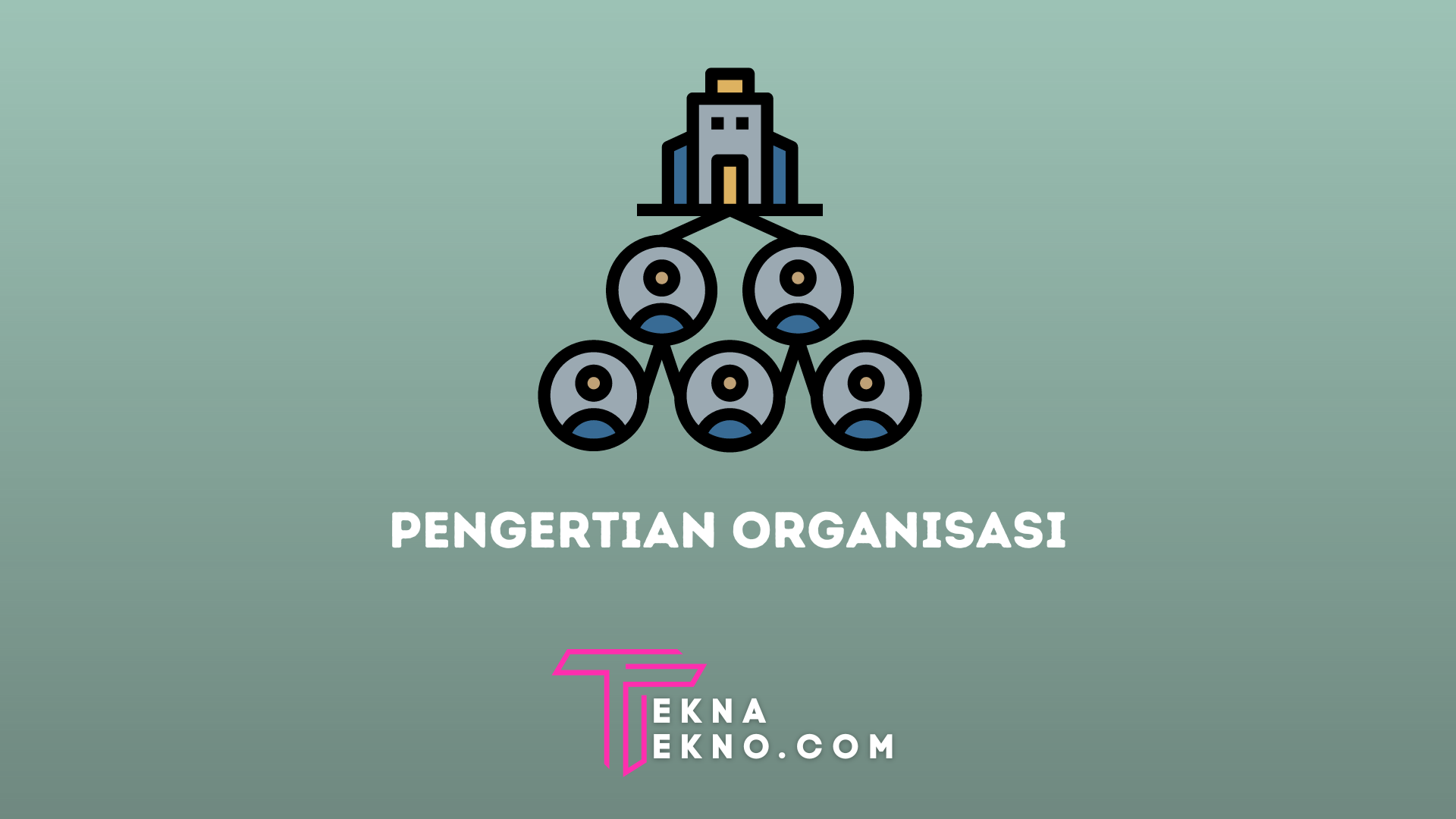 Pengertian Organisasi, Unsur-Unsur, Jenis dan Manfaatnya