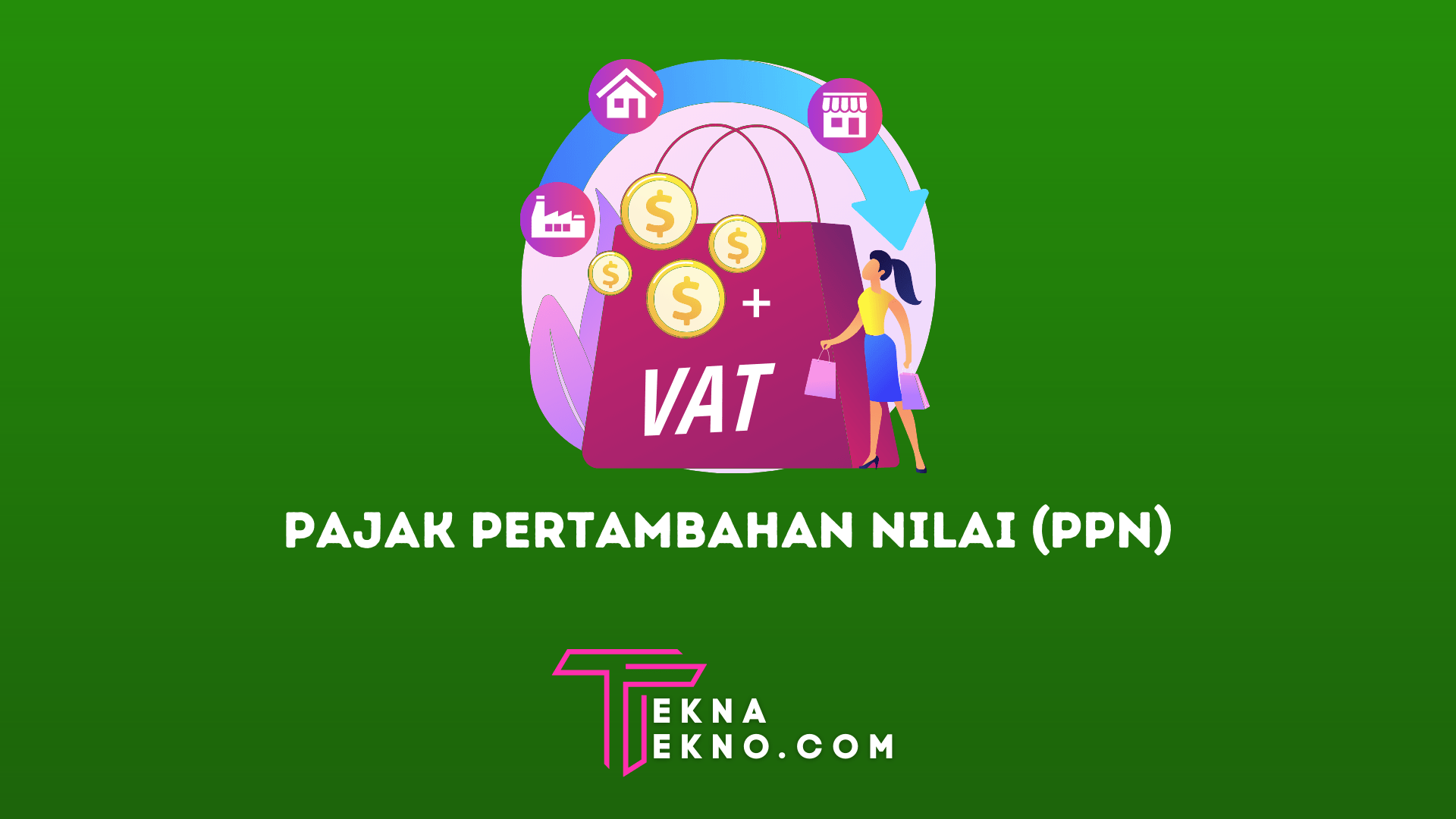 Pajak Pertambahan Nilai (PPN): Pengertian, Tarif dan Cara Menghitungnya