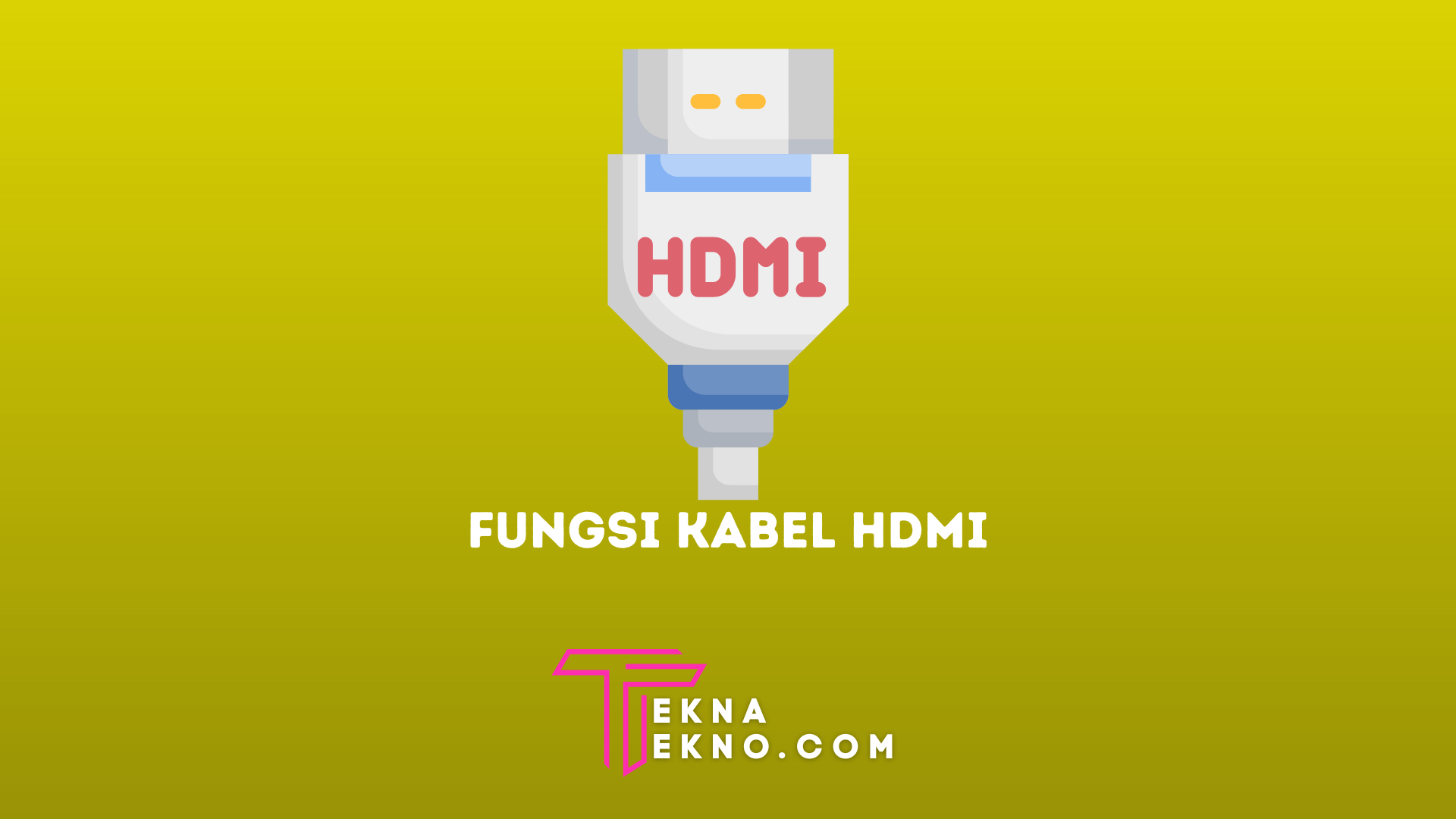 Mengenal Fungsi Kabel HDMI, Pengertian, Jenis dan Kelebihannya