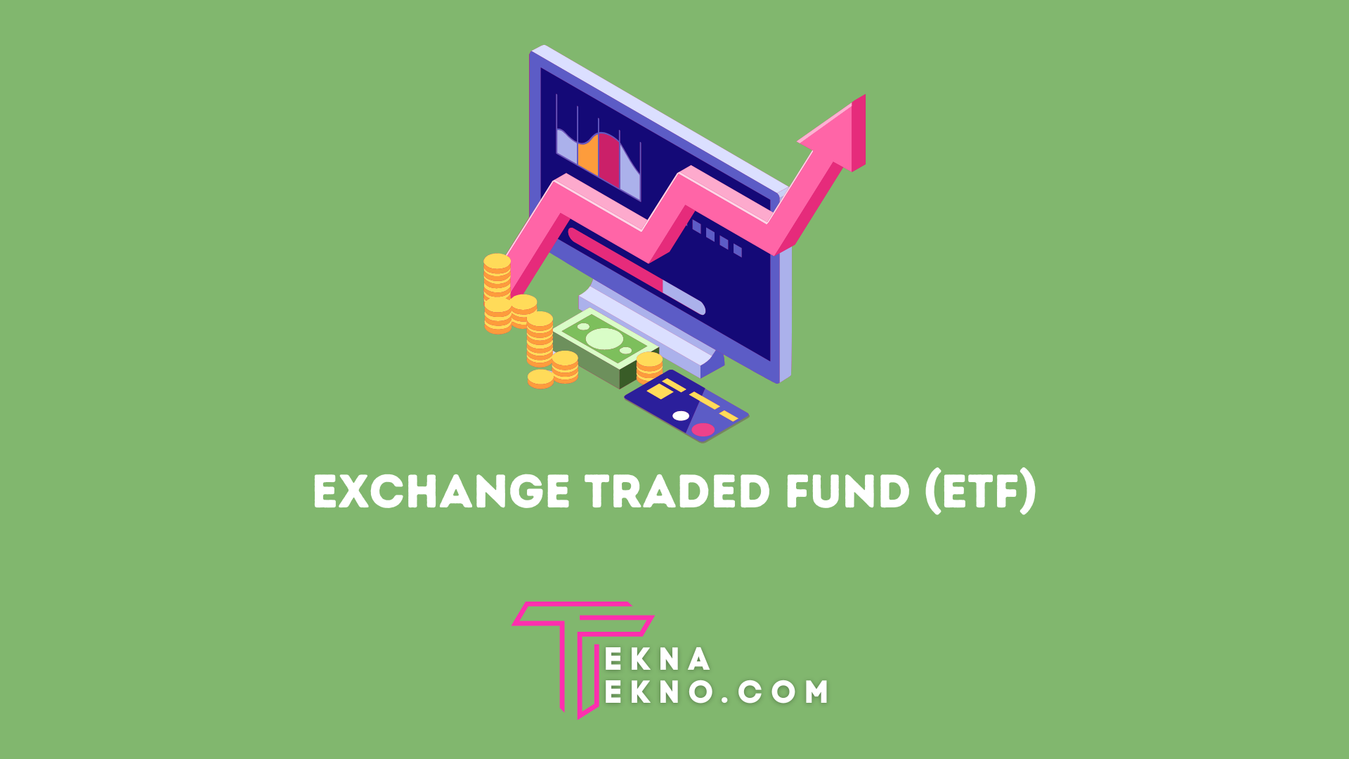 Pengertian ETF (Exchange Traded Fund), Jenis, Keuntungan dan Contohnya