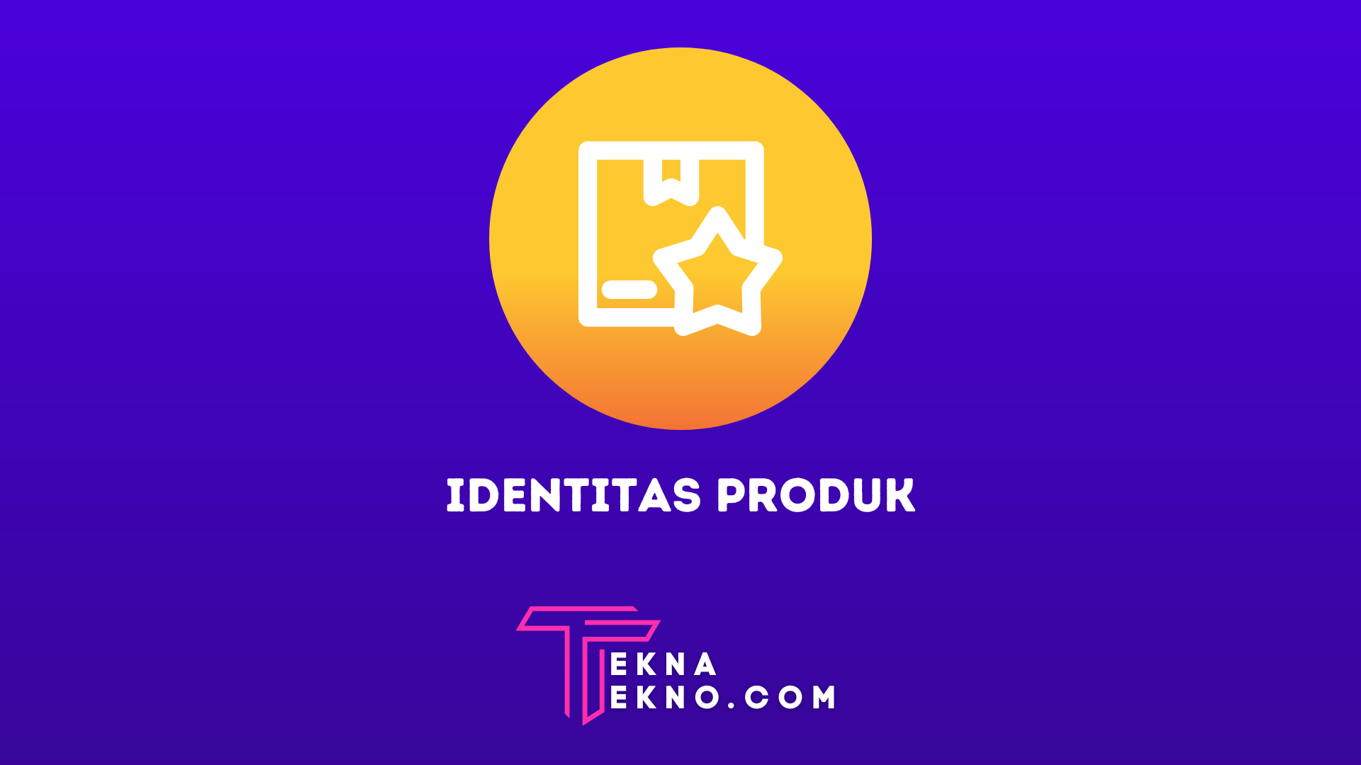 Pengertian Identitas Produk, Fungsi dan Cara Membentuknya