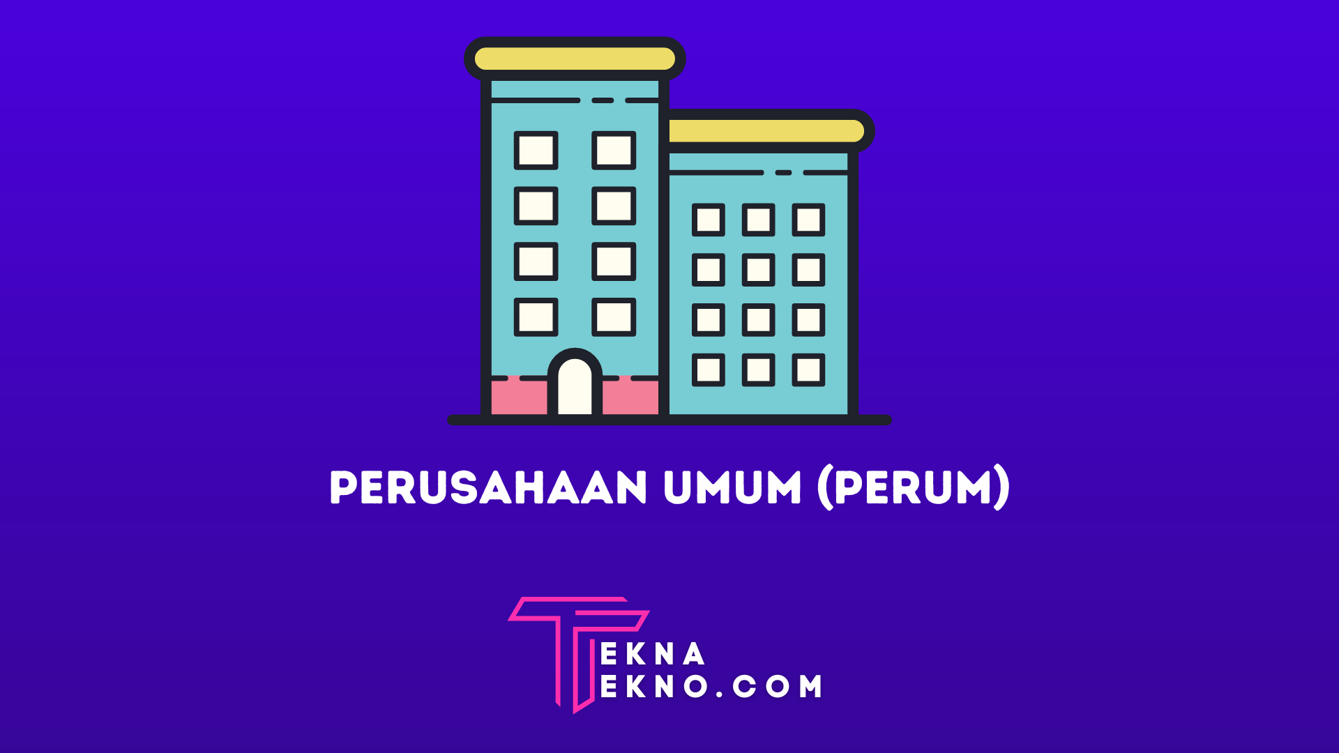 Pengertian Perusahaan Umum, Ciri-Ciri, Tujuan dan Contohnya