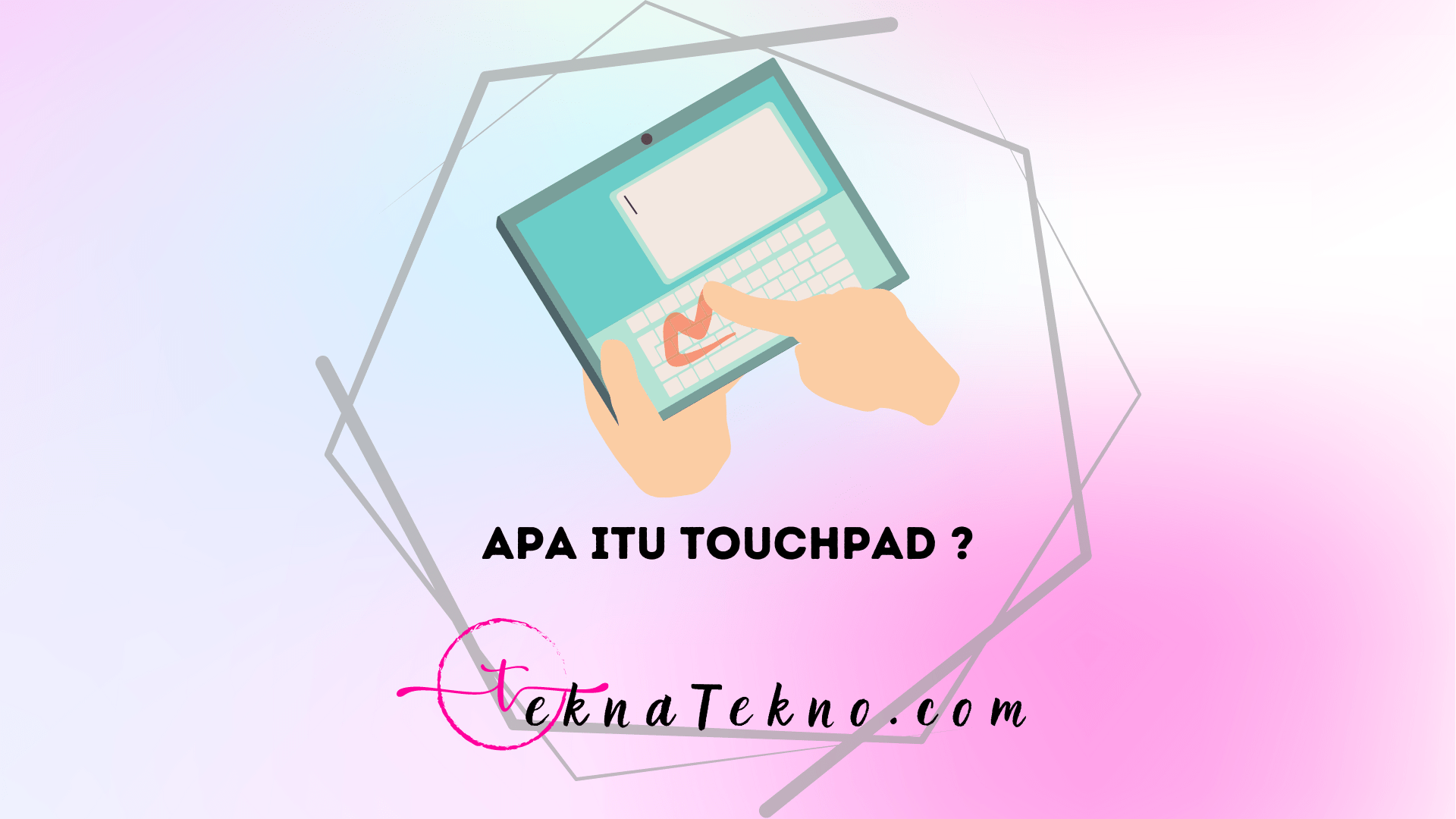 Apa itu Touchpad: Definisi, Fungsi Jenis dan Cara Kerjanya