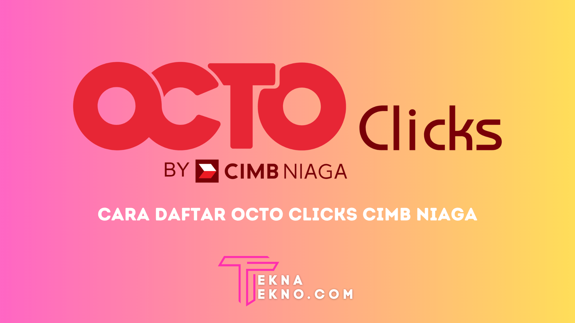 Cepat dan Mudah, 2 Cara Daftar Internet Banking CIMB Niaga Octo Clicks