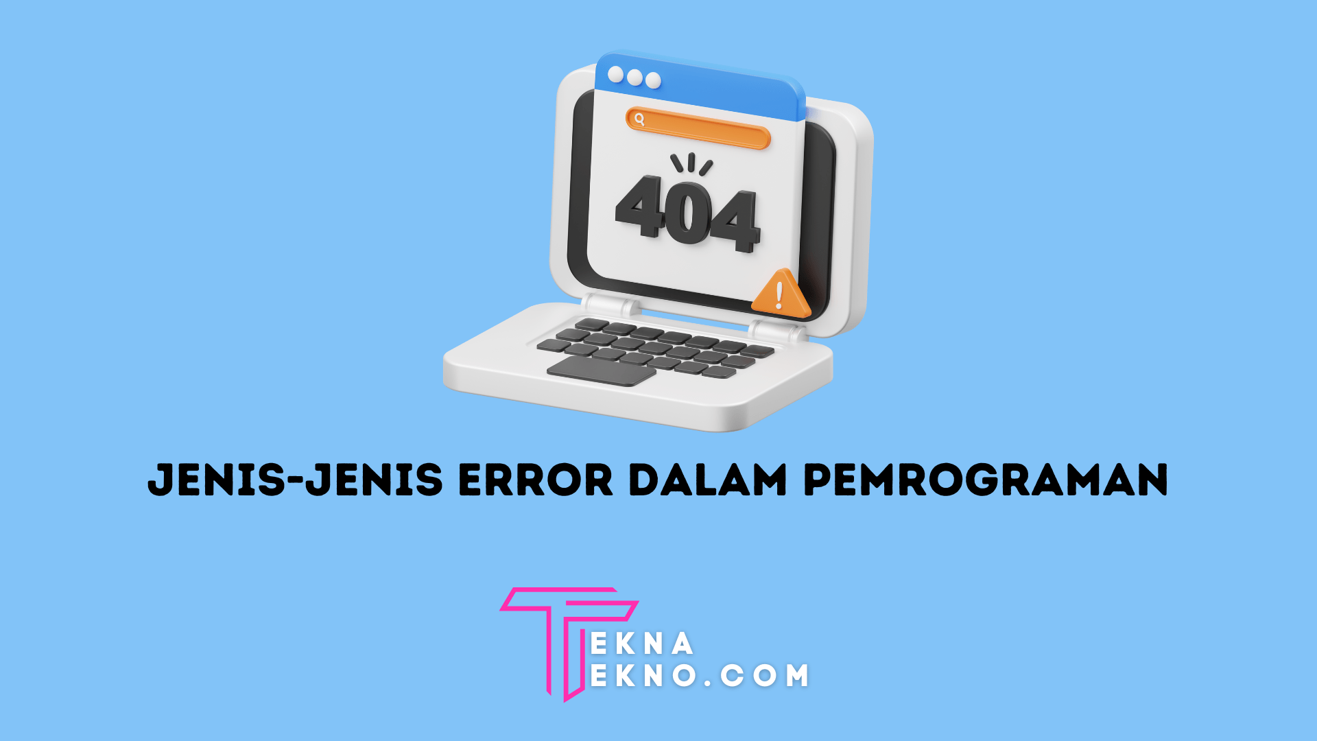 12 Jenis Program Error dan Cara Mengatasinya, Programmer Wajib Tau