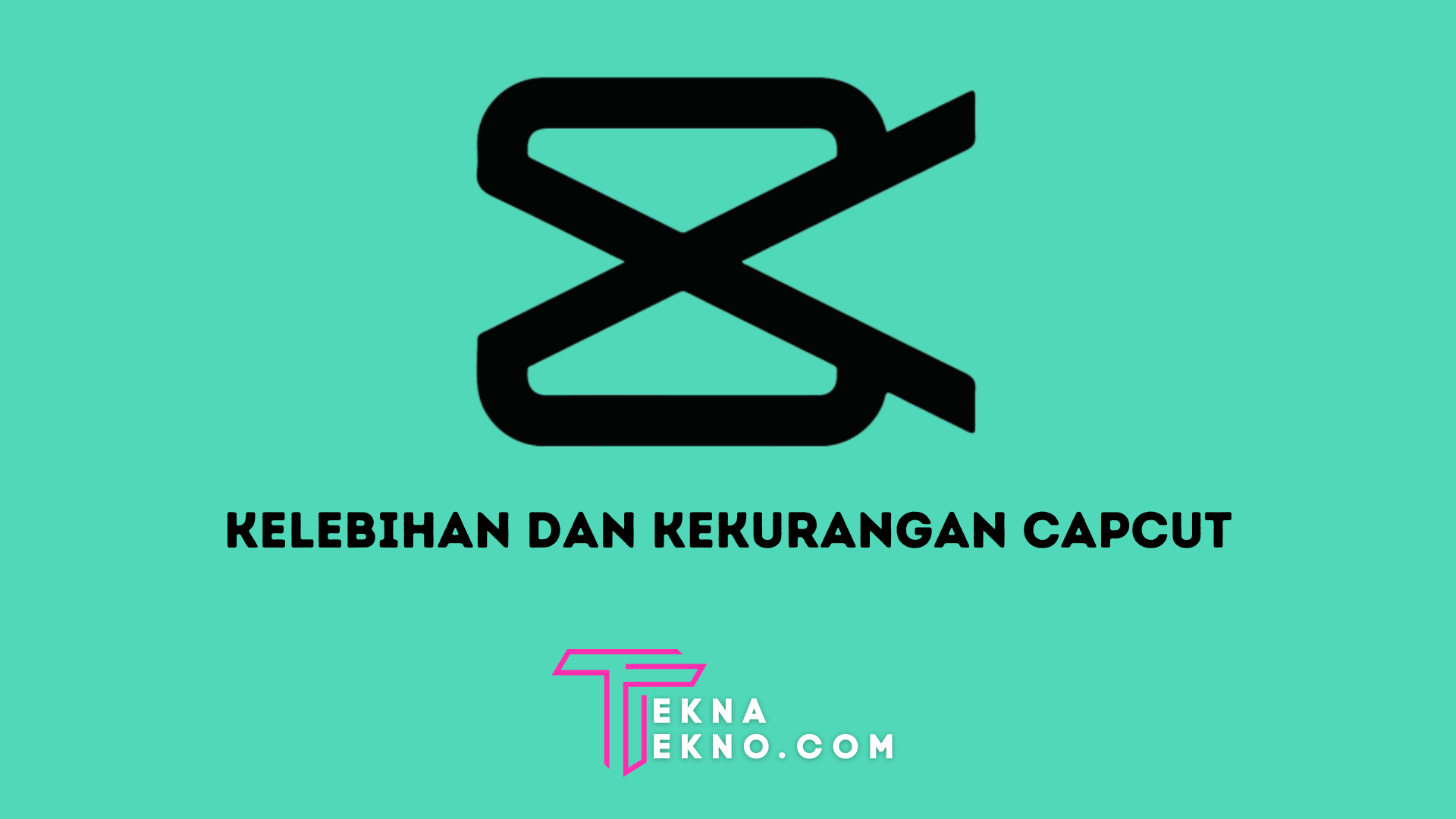 12 Kelebihan dan Kekurangan CapCut, Kenali Sebelum Download