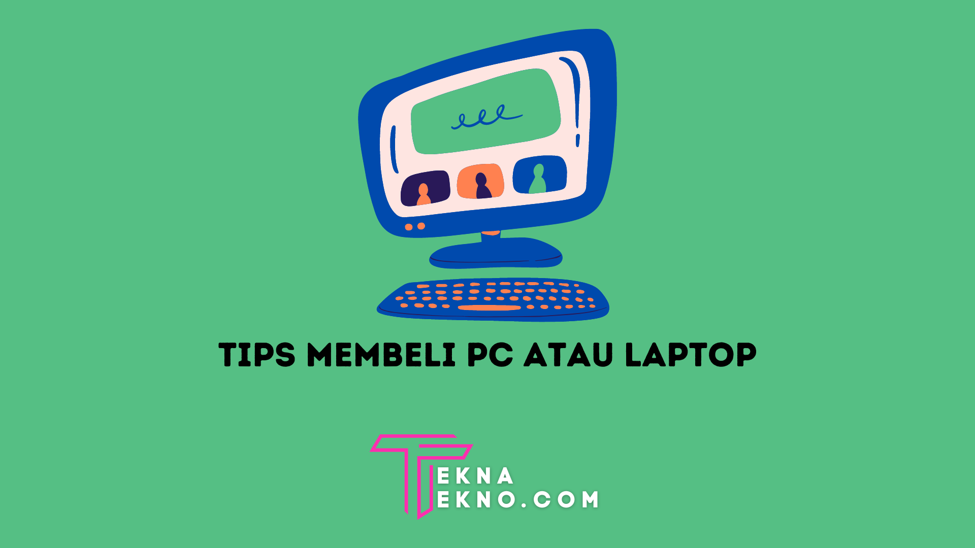 10 Tips Membeli PC Rakitan atau Laptop yang Bagus dan Murah