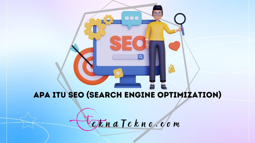 Apa itu SEO (Search Engine Optimization), Manfaat Serta Cara Kerja SEO