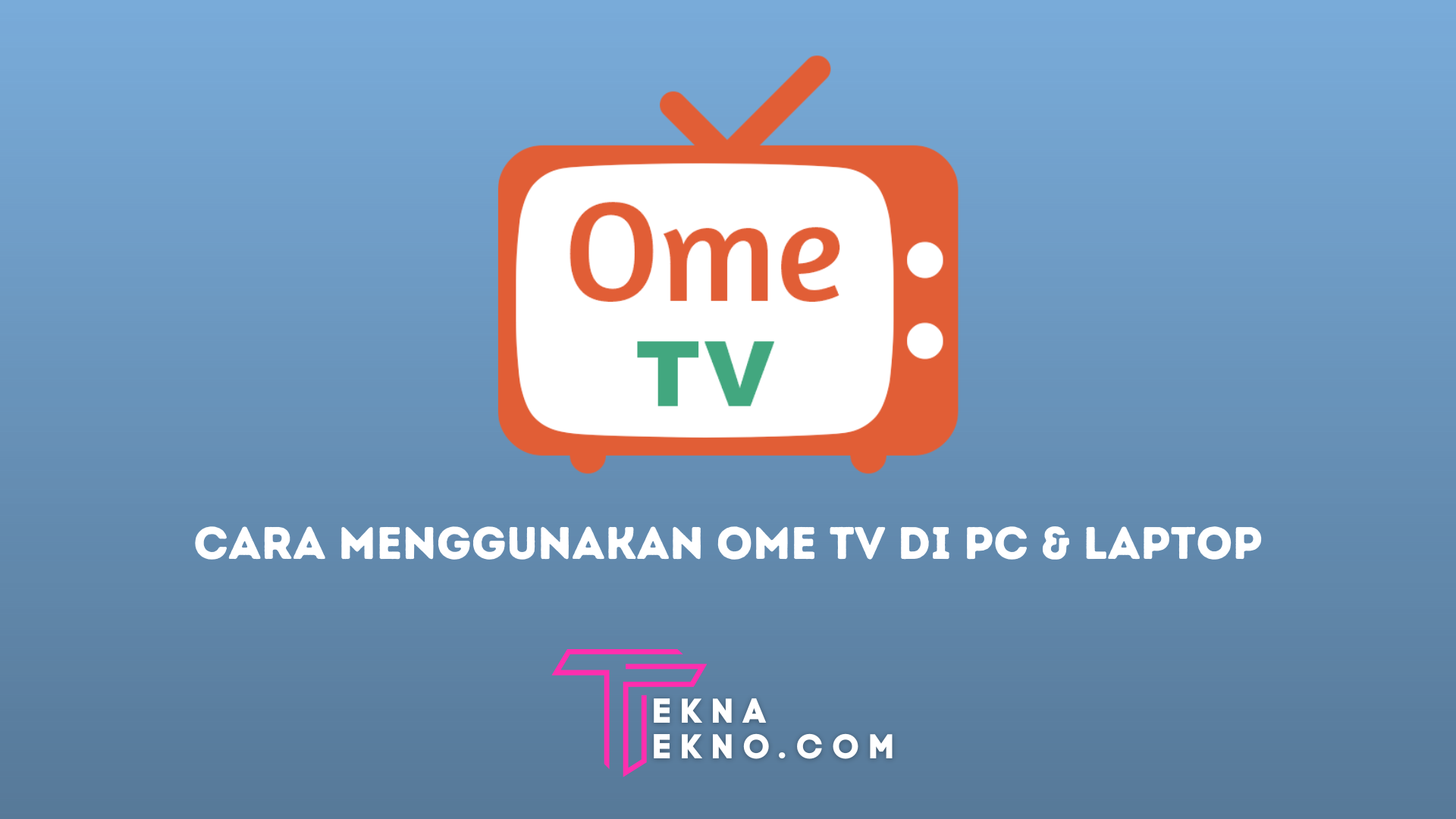 6 Cara Mudah Menggunakan Aplikasi Ome TV di PC atau Laptop dengan Aman