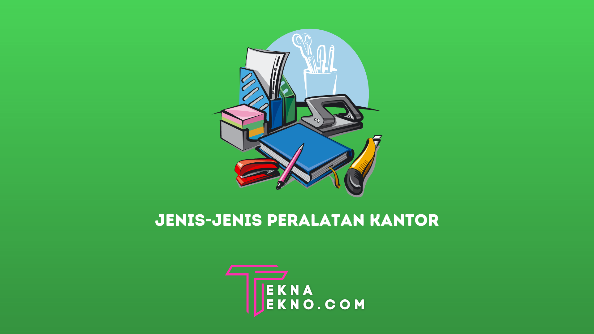 Jenis Peralatan Kantor Berdasarkan Bentuk, Jenis dan Penggunaannya