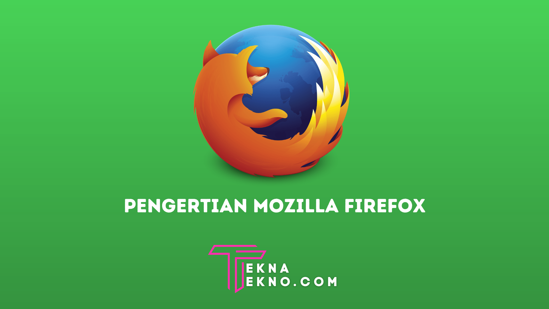 Pengertian Mozilla Firefox, Sejarah, Fitur, Kelebihan dan Kekurangannya