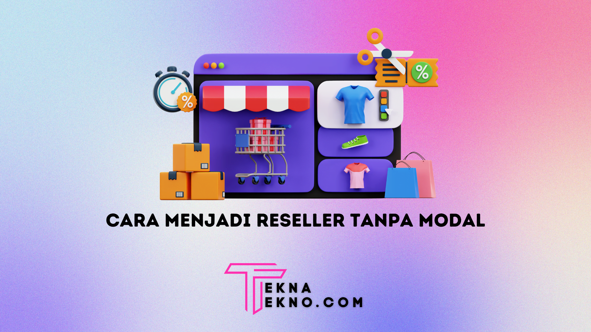 9 Cara Menjadi Reseller Tanpa Modal Tapi Tetap Untung dan Sukses