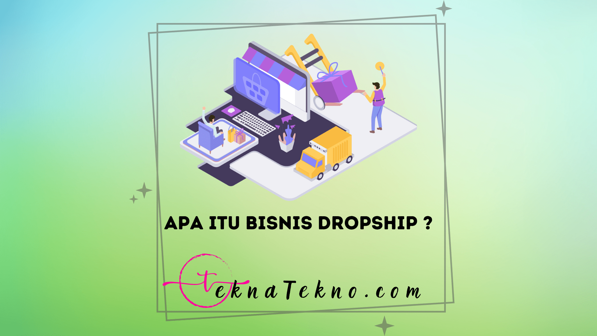 Mengenal Apa itu Bisnis Dropship, Cara Memulai dan Tips Sukses Berbisnis