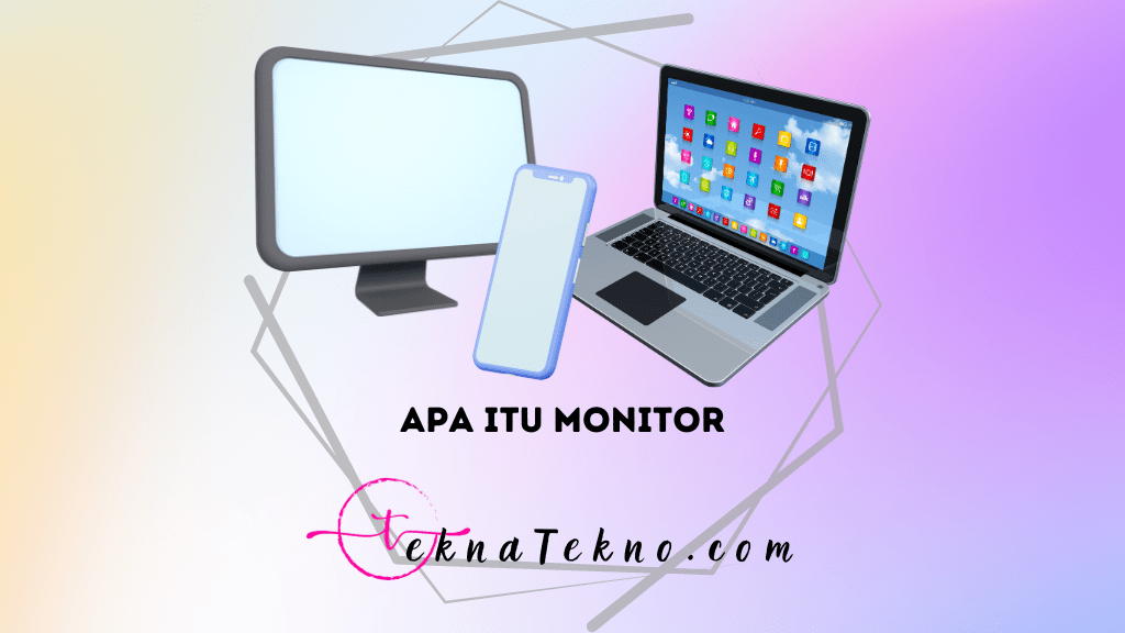 Apa itu Monitor: Pengertian, Fungsi dan Jenis-Jenisnya